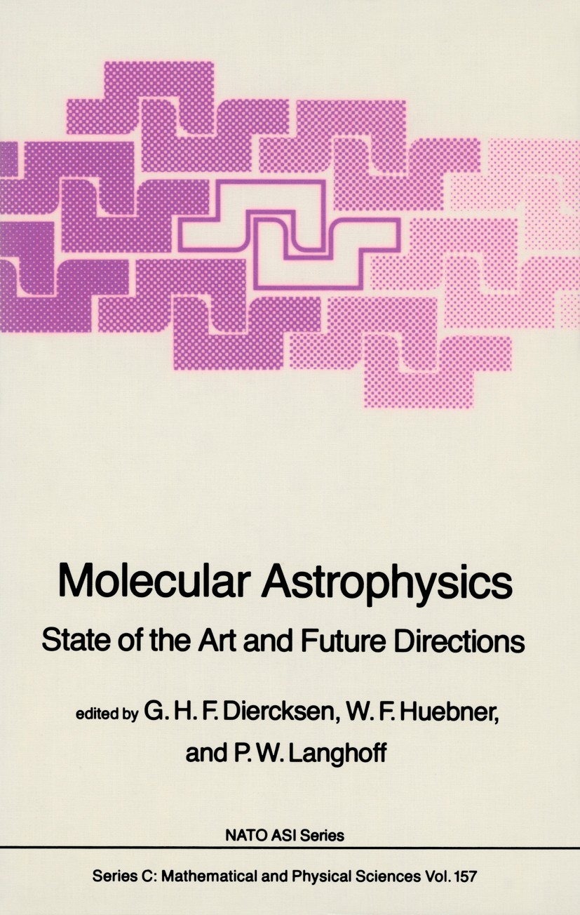 Titlebook: Molecular Astrophysics; State of the Art and G. H. F. Diercksen,W. F. Huebner,P. W. Langhoff Book 1985 Springer Science+Business Media Dord Titlebook: Molecular Astrophysics; State of the Art and G. H. F. Diercksen,W. F. Huebner,P. W. Langhoff Book 1985 Springer Science+Business Media Dord