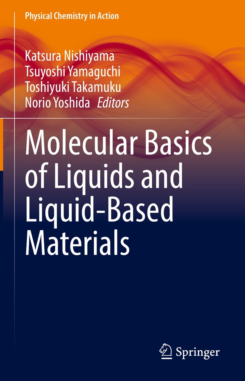 Titlebook: Molecular Basics of Liquids and Liquid-Based Materials; Katsura Nishiyama,Tsuyoshi Yamaguchi,Norio Yoshida Book 2021 The Editor(s) (if app Titlebook: Molecular Basics of Liquids and Liquid-Based Materials; Katsura Nishiyama,Tsuyoshi Yamaguchi,Norio Yoshida Book 2021 The Editor(s) (if app