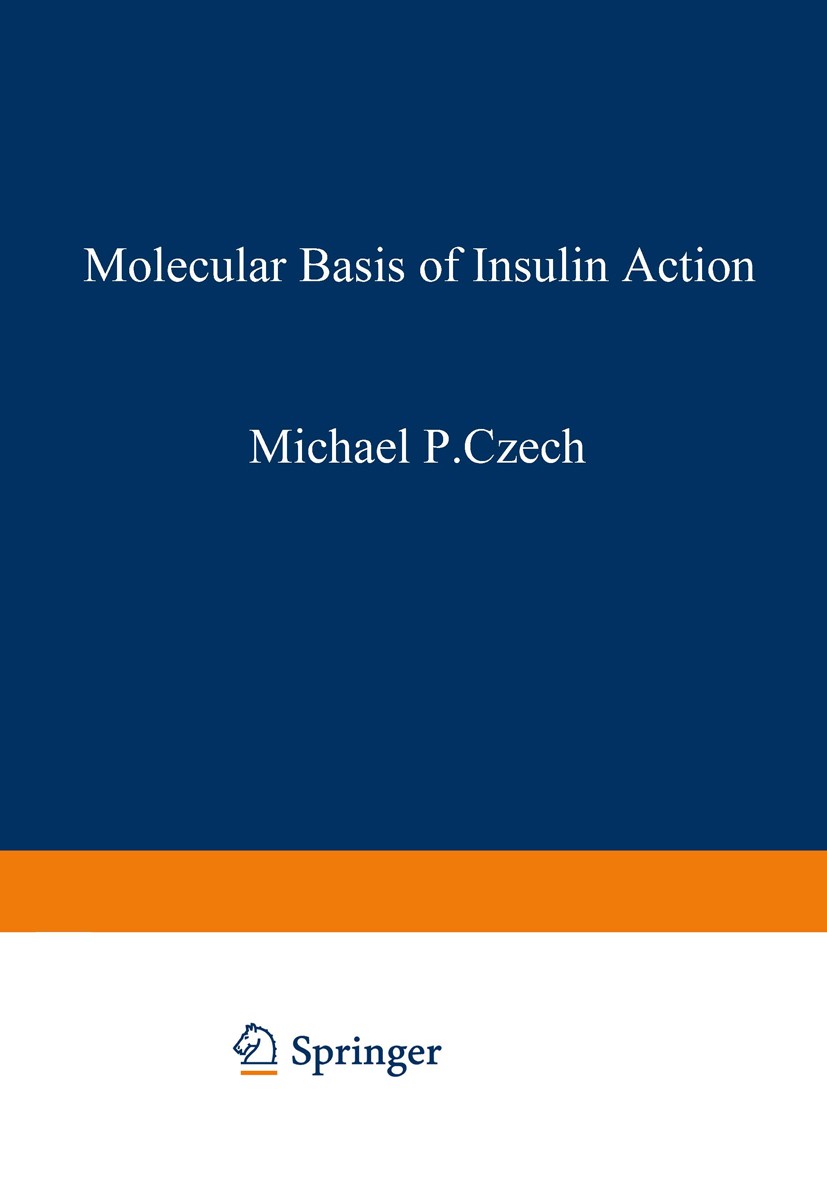 Titlebook: Molecular Basis of Insulin Action; Michael P. Czech Book 1985 Plenum Press, New York 1985 ATP.Calcium.Glycogen.cell.cell membrane.enzyme.e Titlebook: Molecular Basis of Insulin Action; Michael P. Czech Book 1985 Plenum Press, New York 1985 ATP.Calcium.Glycogen.cell.cell membrane.enzyme.e
