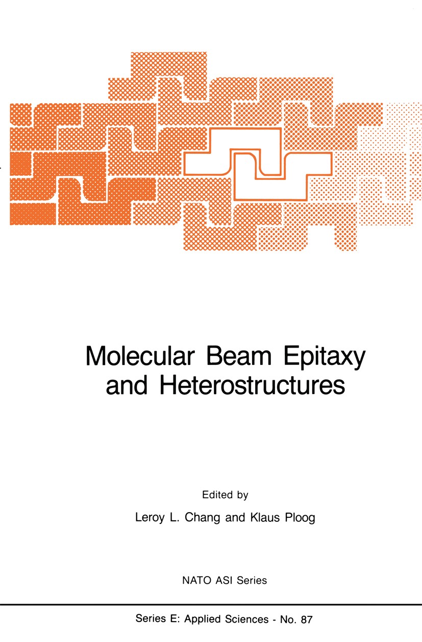Titlebook: Molecular Beam Epitaxy and Heterostructures; Leroy L. Chang,Klaus Ploog Book 1985 Martinus Nijhoff Publishers, Dordrecht 1985 alloy.dynami Titlebook: Molecular Beam Epitaxy and Heterostructures; Leroy L. Chang,Klaus Ploog Book 1985 Martinus Nijhoff Publishers, Dordrecht 1985 alloy.dynami
