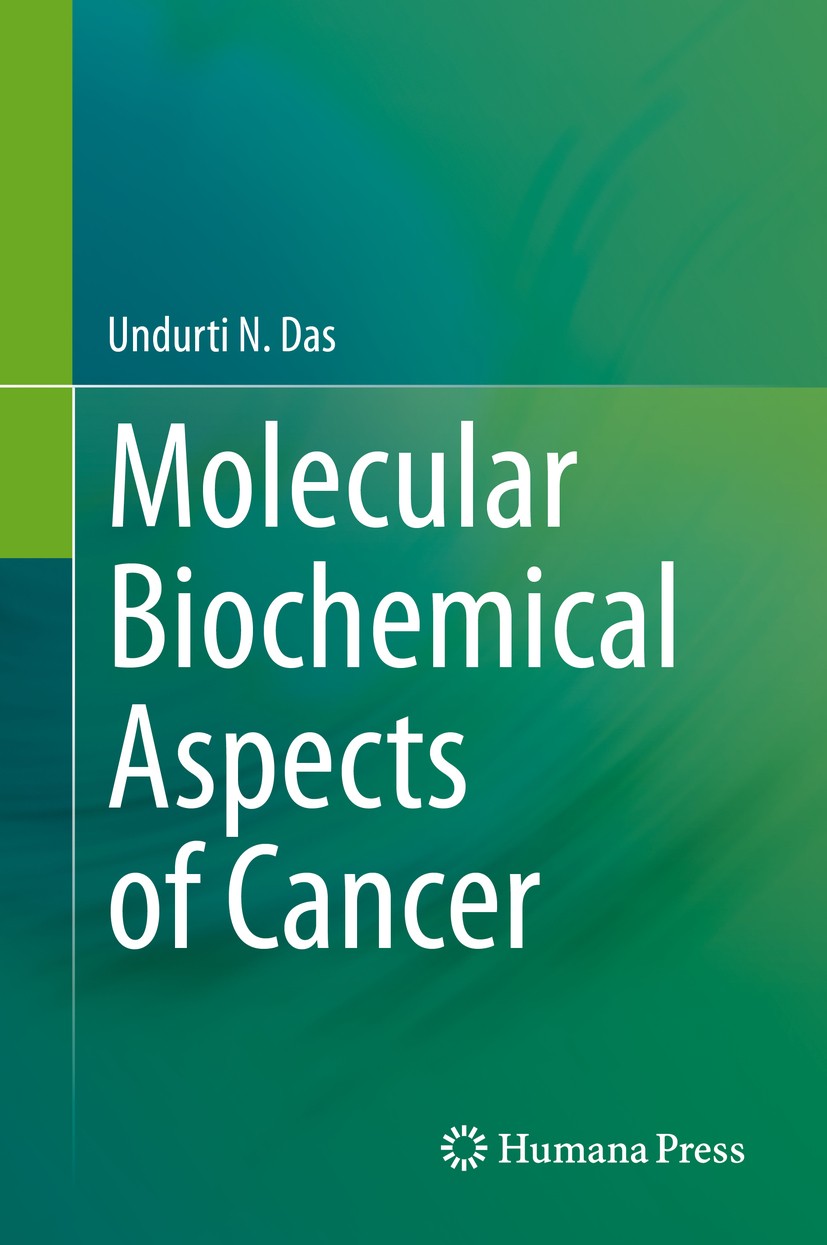 Titlebook: Molecular Biochemical Aspects of Cancer; Undurti N. Das Book 2020 Springer Science+Business Media, LLC, Part of Springer Nature 2020 Bioch Titlebook: Molecular Biochemical Aspects of Cancer; Undurti N. Das Book 2020 Springer Science+Business Media, LLC, Part of Springer Nature 2020 Bioch