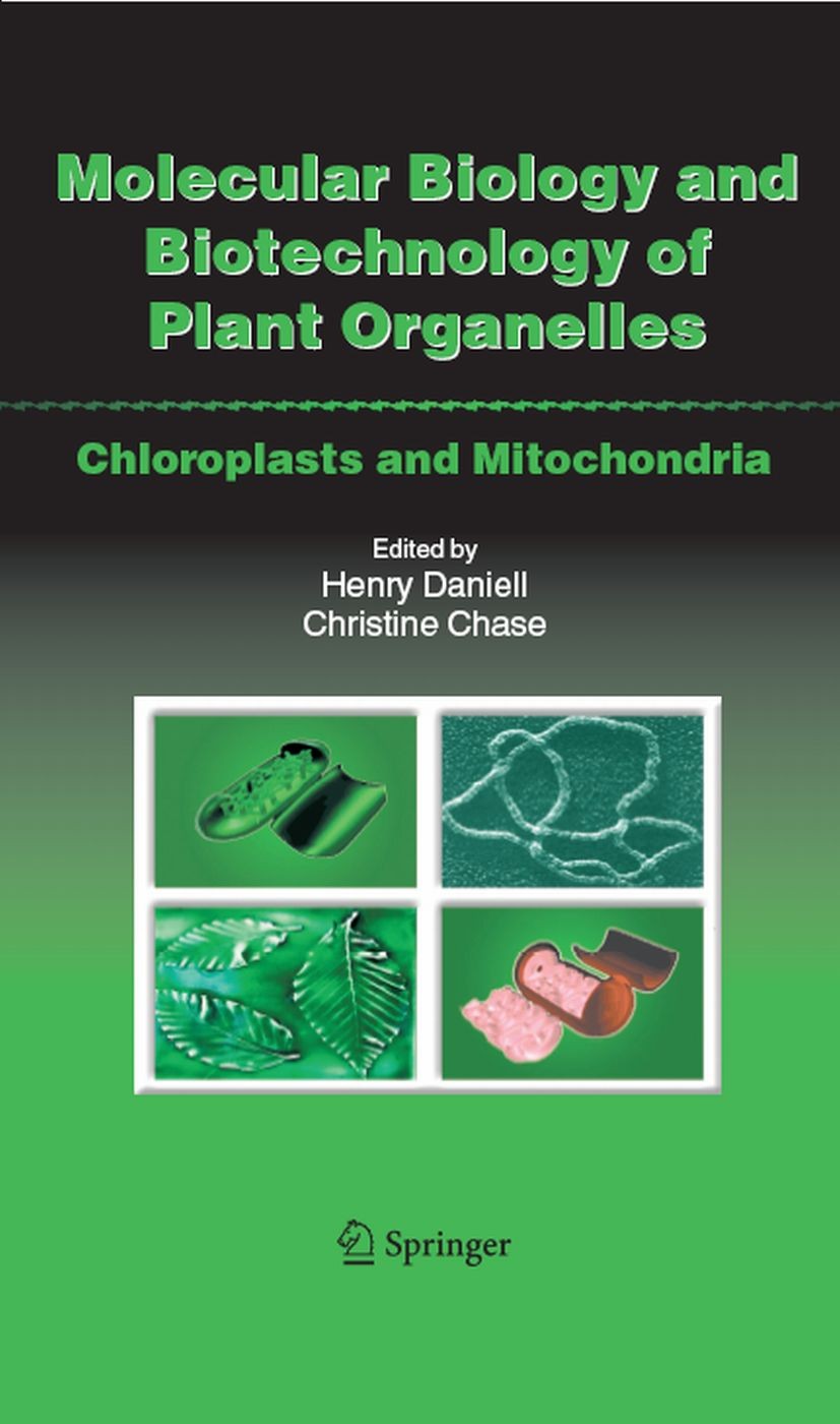 Titlebook: Molecular Biology and Biotechnology of Plant Organelles; Chloroplasts and Mit Henry Daniell,Christine Chase Book 2004 Springer Science+Busi Titlebook: Molecular Biology and Biotechnology of Plant Organelles; Chloroplasts and Mit Henry Daniell,Christine Chase Book 2004 Springer Science+Busi