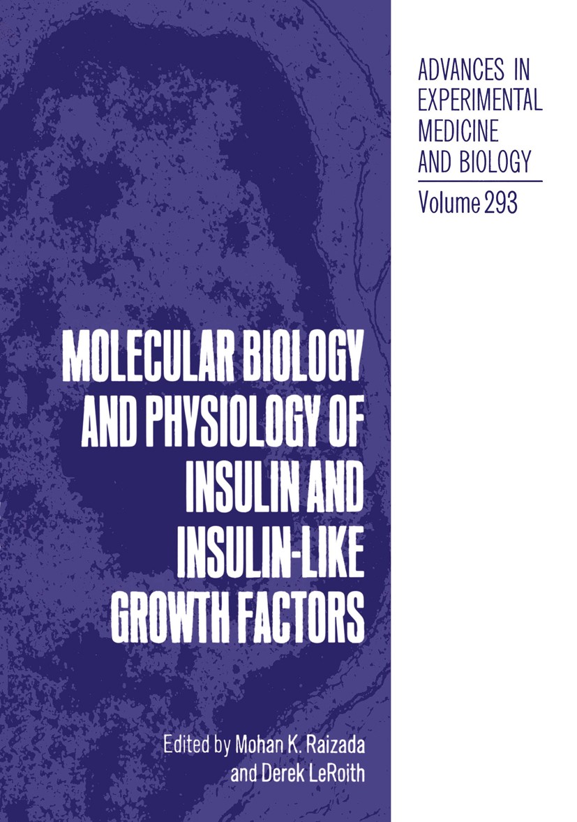 Titlebook: Molecular Biology and Physiology of Insulin and Insulin-Like Growth Factors; Mohan K. Raizada,Derek LeRoith Book 1991 The Editor(s) (if ap Titlebook: Molecular Biology and Physiology of Insulin and Insulin-Like Growth Factors; Mohan K. Raizada,Derek LeRoith Book 1991 The Editor(s) (if ap