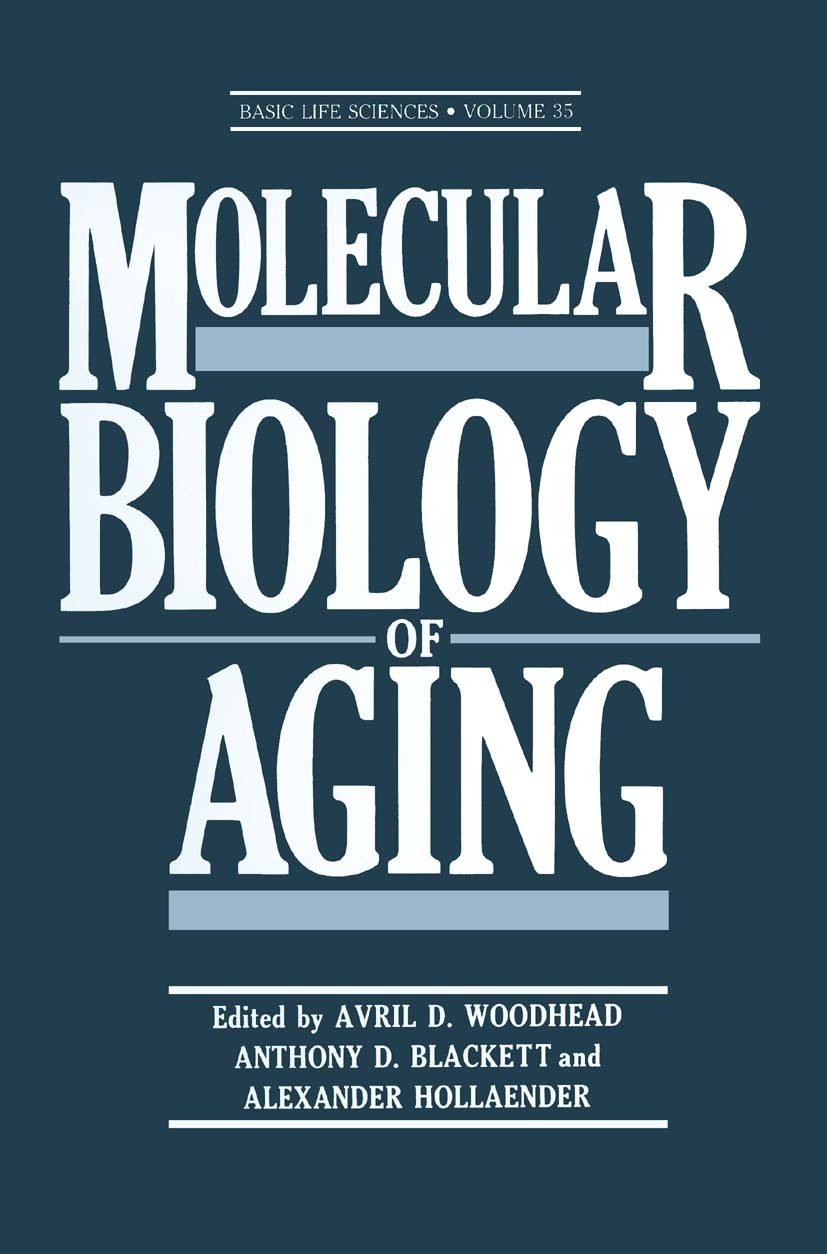 Titlebook: Molecular Biology of Aging; Avril D. Woodhead,Anthony D. Blackett,Alexander Ho Book 1985 Springer Science+Business Media New York 1985 DNA Titlebook: Molecular Biology of Aging; Avril D. Woodhead,Anthony D. Blackett,Alexander Ho Book 1985 Springer Science+Business Media New York 1985 DNA