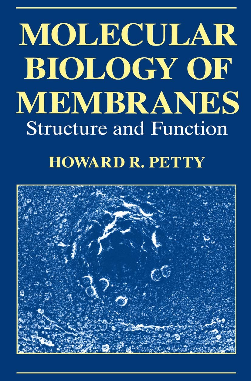 Titlebook: Molecular Biology of Membranes; Structure and Functi Howard R. Petty Book 1993 Springer Science+Business Media New York 1993 X-ray.biology. Titlebook: Molecular Biology of Membranes; Structure and Functi Howard R. Petty Book 1993 Springer Science+Business Media New York 1993 X-ray.biology.
