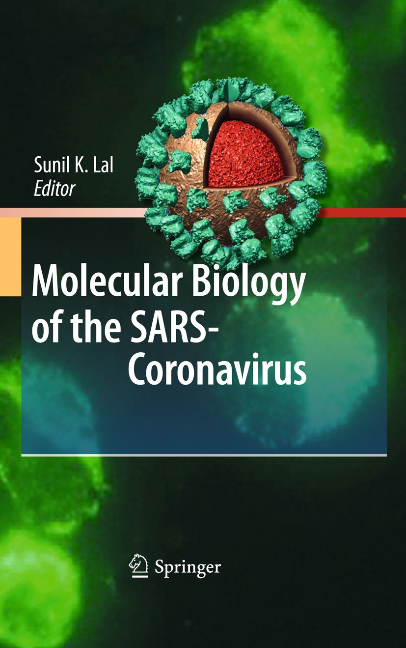 Titlebook: Molecular Biology of the SARS-Coronavirus; Sunil K. Lal Book 2010 Springer-Verlag Berlin Heidelberg 2010 Epidemic.Species barrier.Viral tr Titlebook: Molecular Biology of the SARS-Coronavirus; Sunil K. Lal Book 2010 Springer-Verlag Berlin Heidelberg 2010 Epidemic.Species barrier.Viral tr
