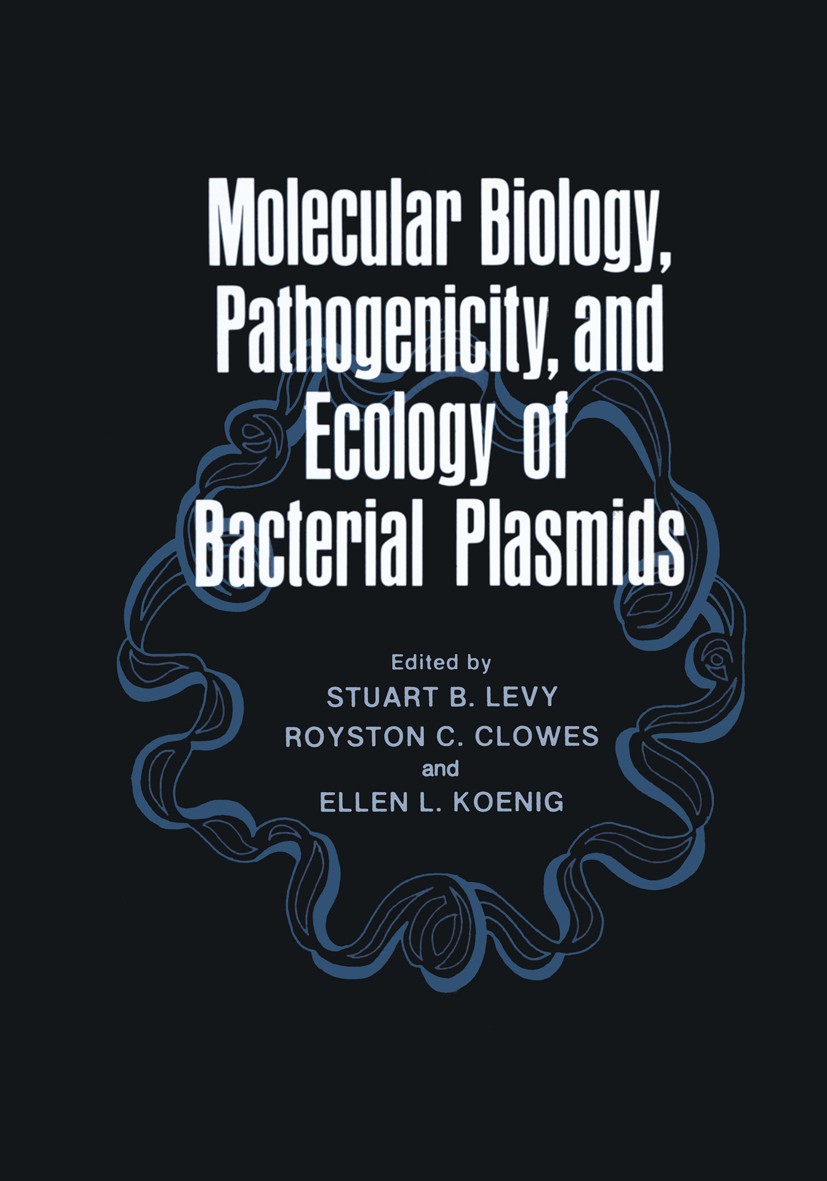 Titlebook: Molecular Biology, Pathogenicity, and Ecology of Bacterial Plasmids; Stuart B. Levy,Royston C. Clowes,Ellen L. Koenig Book 1981 Springer S Titlebook: Molecular Biology, Pathogenicity, and Ecology of Bacterial Plasmids; Stuart B. Levy,Royston C. Clowes,Ellen L. Koenig Book 1981 Springer S