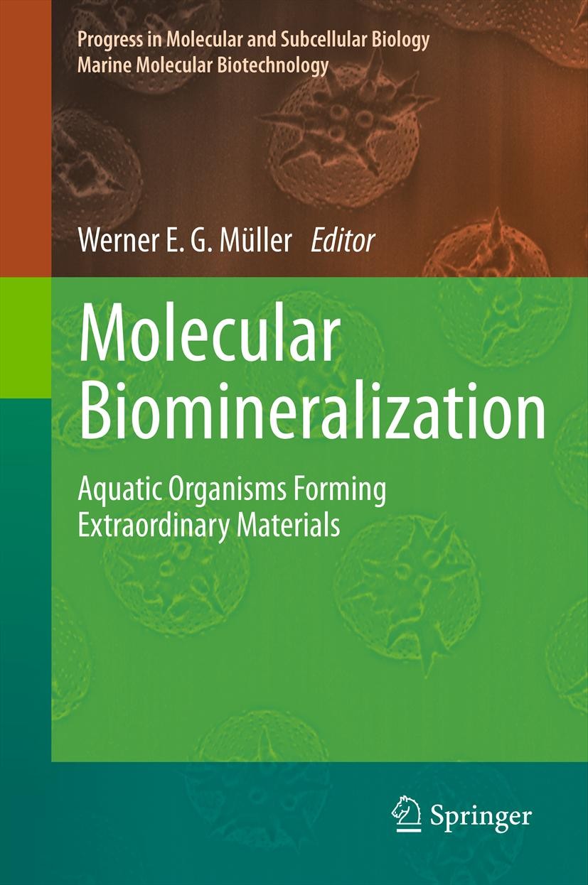 Titlebook: Molecular Biomineralization; Aquatic Organisms Fo Werner E. G. Müller Book 2011 Springer-Verlag Berlin Heidelberg 2011 Bio-silica.Biocalcif Titlebook: Molecular Biomineralization; Aquatic Organisms Fo Werner E. G. Müller Book 2011 Springer-Verlag Berlin Heidelberg 2011 Bio-silica.Biocalcif