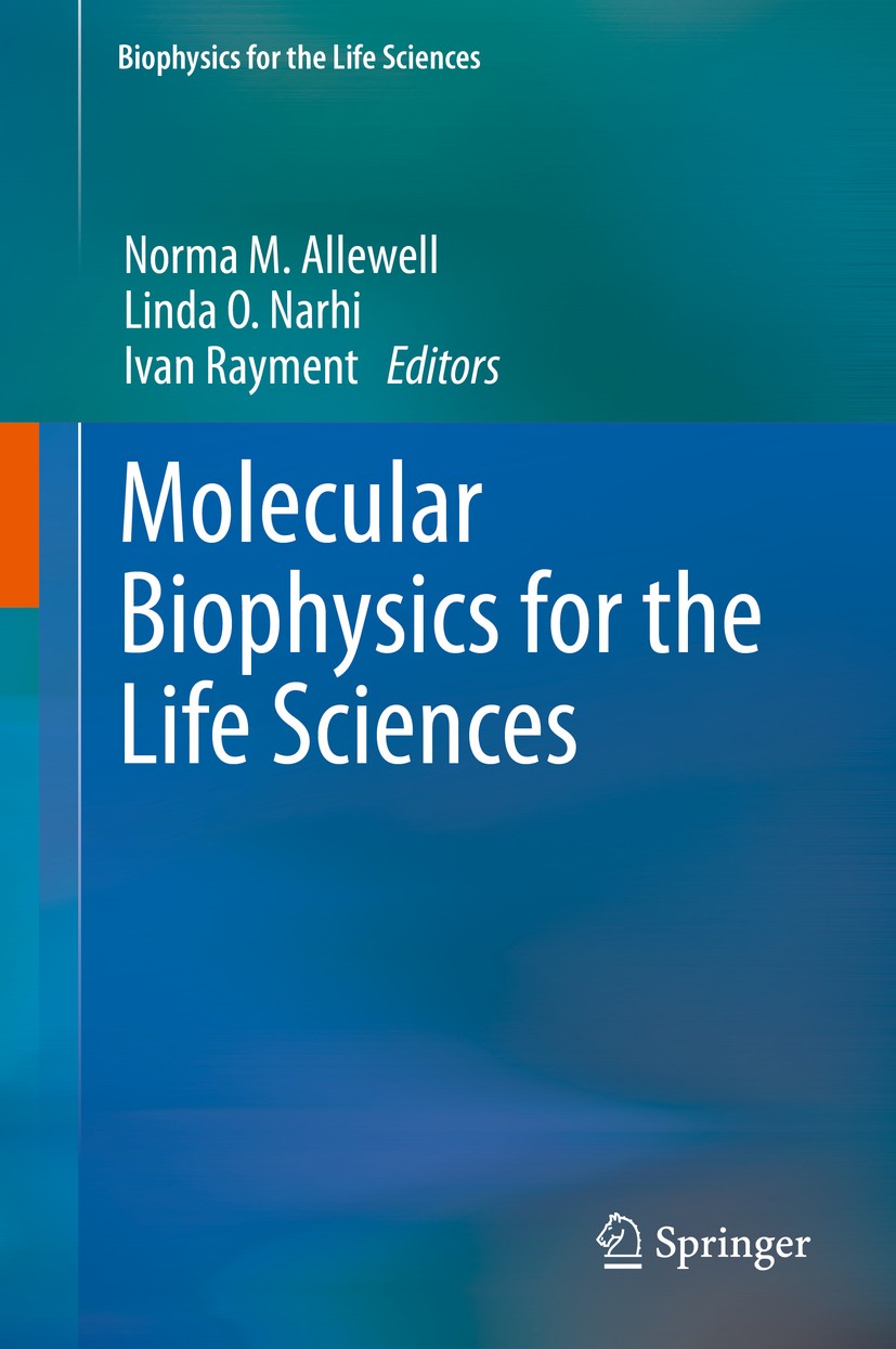 Titlebook: Molecular Biophysics for the Life Sciences; Norma Allewell,Linda O. Narhi,Ivan Rayment Book 2013 Springer Science+Business Media New York Titlebook: Molecular Biophysics for the Life Sciences; Norma Allewell,Linda O. Narhi,Ivan Rayment Book 2013 Springer Science+Business Media New York