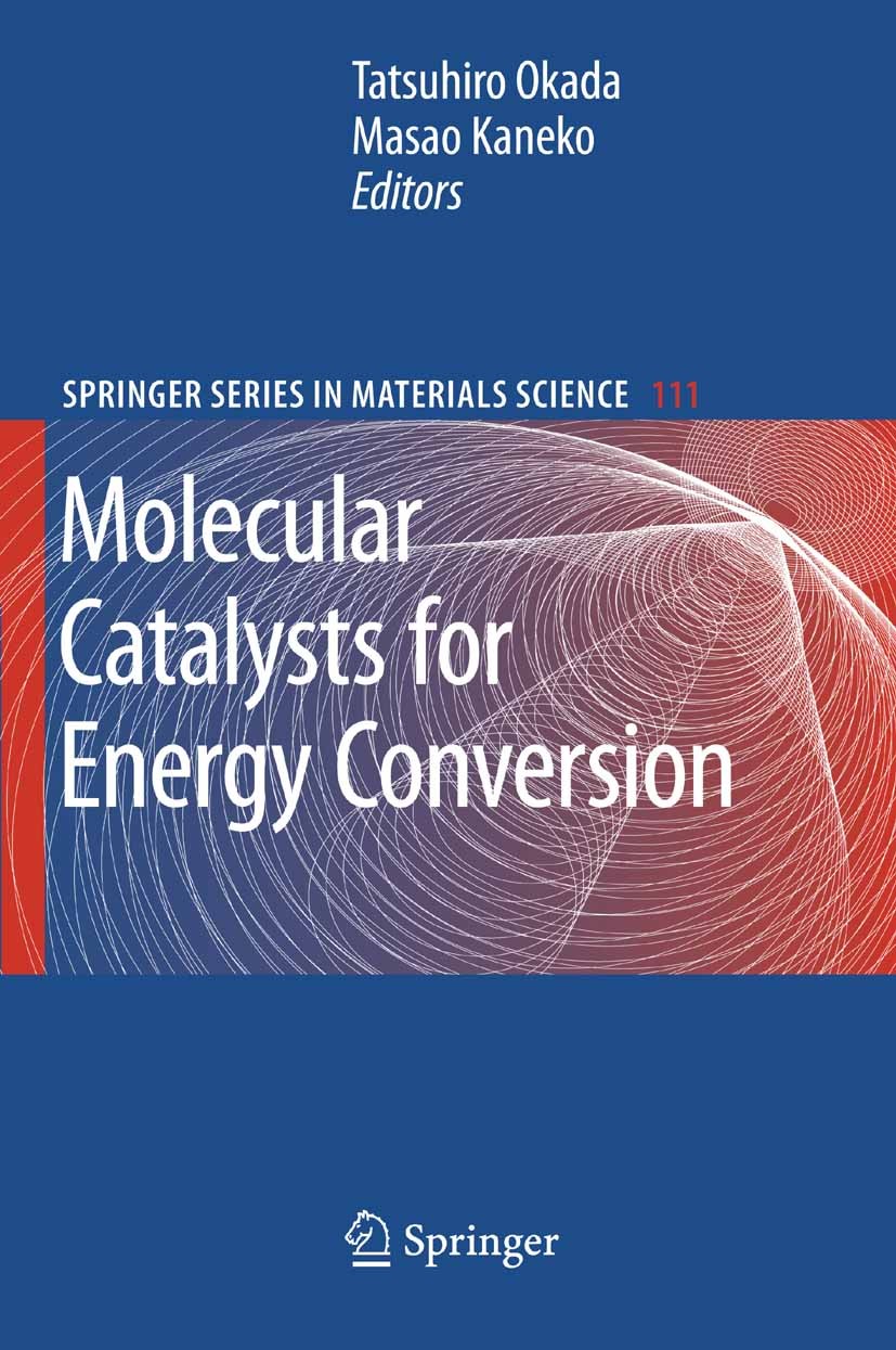 Titlebook: Molecular Catalysts for Energy Conversion; Tatsuhiro Okada,Masao Kaneko Book 2009 Springer-Verlag Berlin Heidelberg 2009 Adsorption.Electr Titlebook: Molecular Catalysts for Energy Conversion; Tatsuhiro Okada,Masao Kaneko Book 2009 Springer-Verlag Berlin Heidelberg 2009 Adsorption.Electr