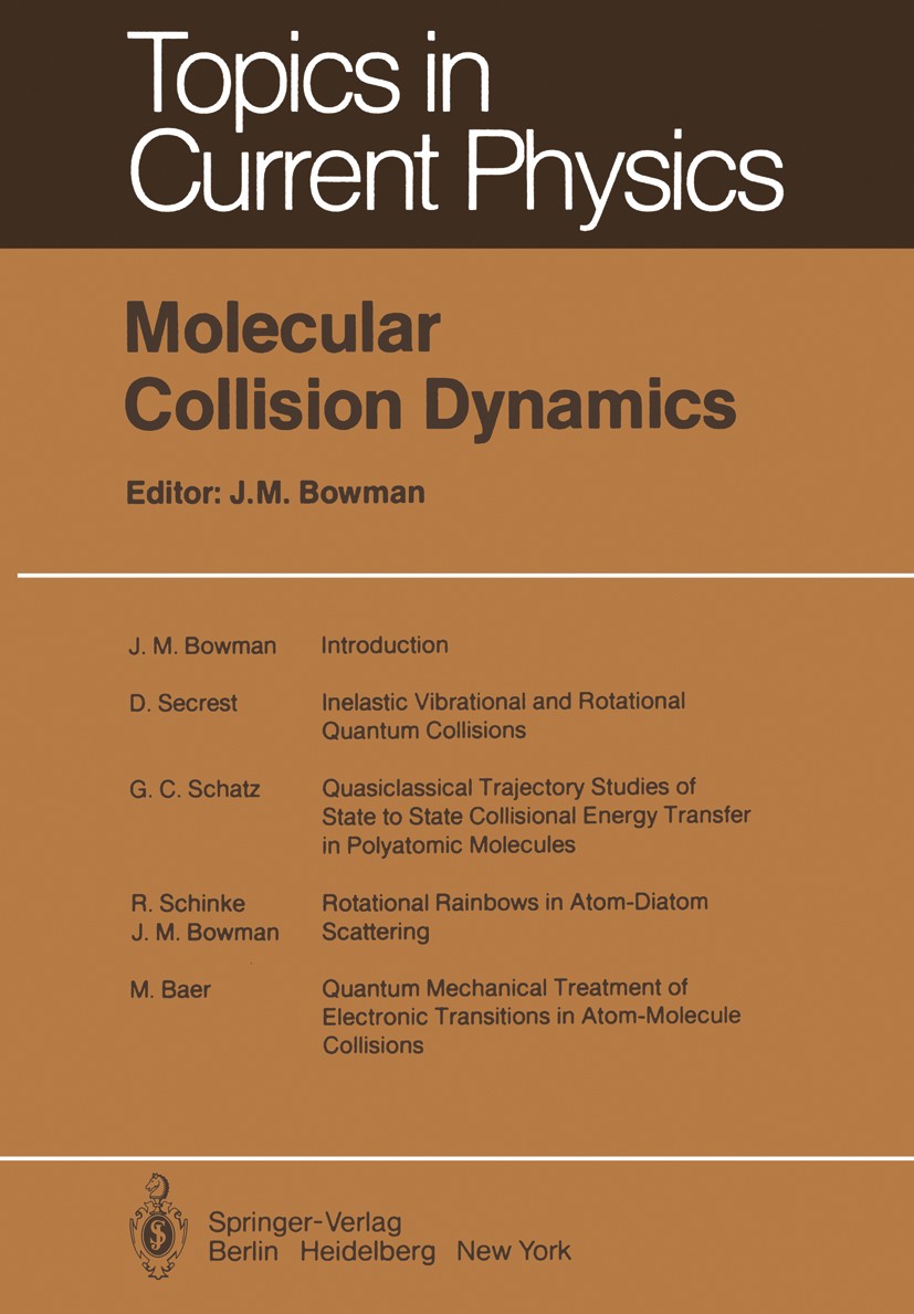 Titlebook: Molecular Collision Dynamics; J. M. Bowman Book 1983 Springer-Verlag Berlin Heidelberg 1983 Dynamics.Molekularer Stoss.collision.molecule. Titlebook: Molecular Collision Dynamics; J. M. Bowman Book 1983 Springer-Verlag Berlin Heidelberg 1983 Dynamics.Molekularer Stoss.collision.molecule.