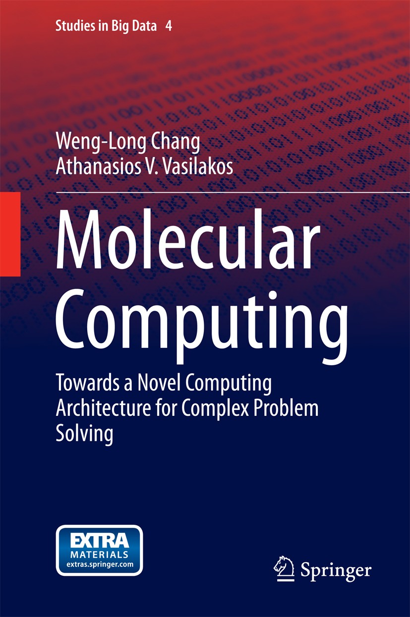 Titlebook: Molecular Computing; Towards a Novel Comp Weng-Long Chang,Athanasios V. Vasilakos Book 2014 Springer International Publishing Switzerland 2 Titlebook: Molecular Computing; Towards a Novel Comp Weng-Long Chang,Athanasios V. Vasilakos Book 2014 Springer International Publishing Switzerland 2