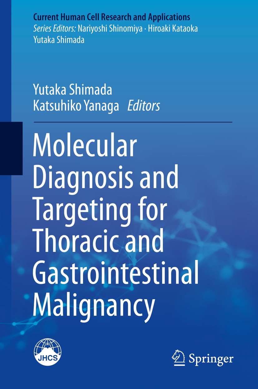 Titlebook: Molecular Diagnosis and Targeting for Thoracic and Gastrointestinal Malignancy; Yutaka Shimada,Katsuhiko Yanaga Book 2018 Springer Nature Titlebook: Molecular Diagnosis and Targeting for Thoracic and Gastrointestinal Malignancy; Yutaka Shimada,Katsuhiko Yanaga Book 2018 Springer Nature
