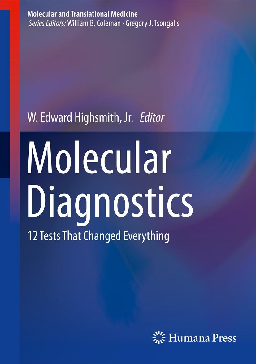 Titlebook: Molecular Diagnostics; 12 Tests That Change W. Edward Highsmith, Jr. Book 2014 Springer Science+Business Media New York 2014 infectious dis Titlebook: Molecular Diagnostics; 12 Tests That Change W. Edward Highsmith, Jr. Book 2014 Springer Science+Business Media New York 2014 infectious dis