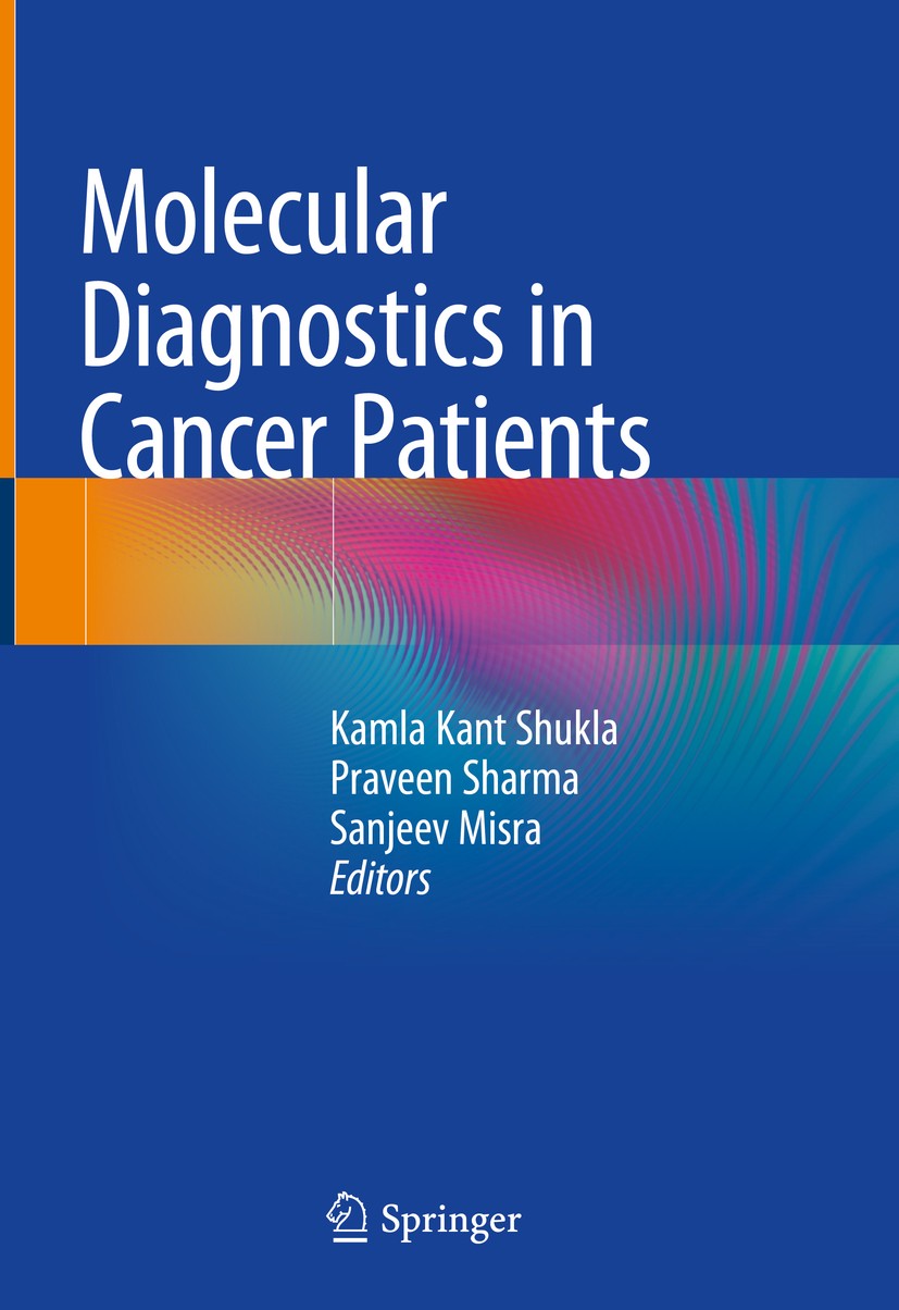 Titlebook: Molecular Diagnostics in Cancer Patients; Kamla Kant Shukla,Praveen Sharma,Sanjeev Misra Book 2019 Springer Nature Singapore Pte Ltd. 2019 Titlebook: Molecular Diagnostics in Cancer Patients; Kamla Kant Shukla,Praveen Sharma,Sanjeev Misra Book 2019 Springer Nature Singapore Pte Ltd. 2019