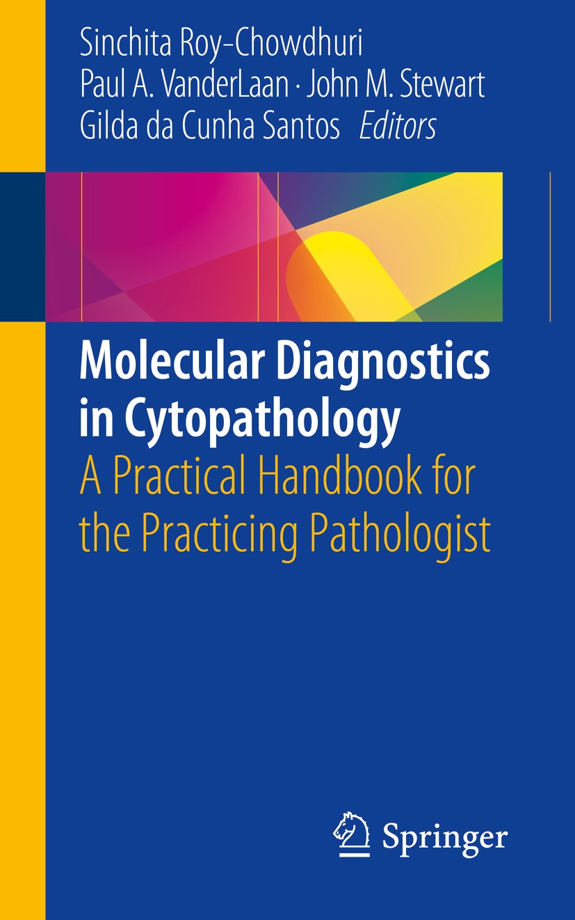 Titlebook: Molecular Diagnostics in Cytopathology; A Practical Handbook Sinchita Roy-Chowdhuri,Paul A. VanderLaan,Gilda da Book 2019 Springer Nature S Titlebook: Molecular Diagnostics in Cytopathology; A Practical Handbook Sinchita Roy-Chowdhuri,Paul A. VanderLaan,Gilda da Book 2019 Springer Nature S