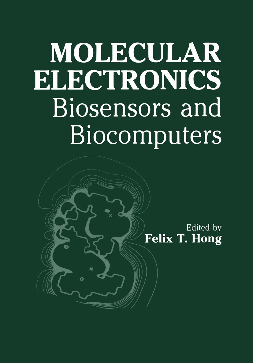 Titlebook: Molecular Electronics; Biosensors and Bioco Felix T. Hong Book 1989 Springer Science+Business Media New York 1989 Biosensor.Ion.biosensors. Titlebook: Molecular Electronics; Biosensors and Bioco Felix T. Hong Book 1989 Springer Science+Business Media New York 1989 Biosensor.Ion.biosensors.