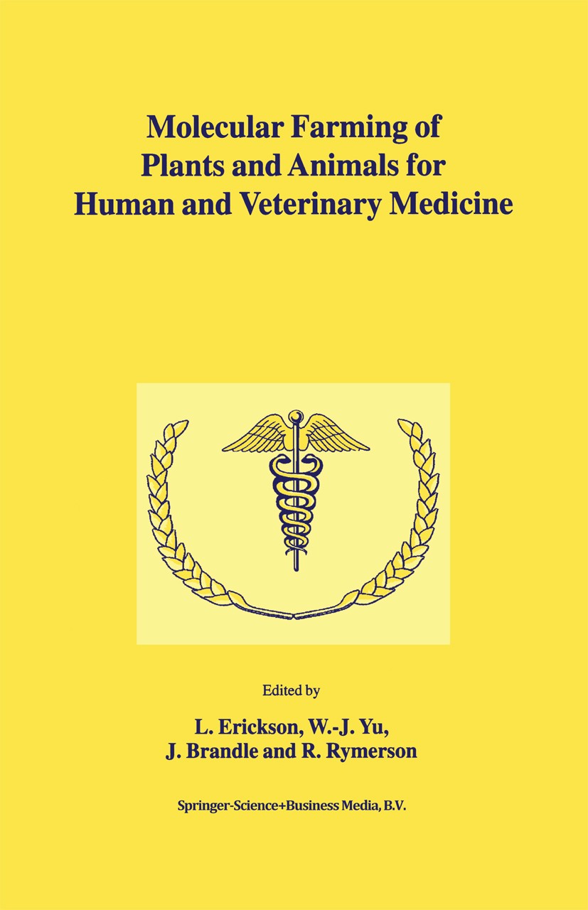 Titlebook: Molecular Farming of Plants and Animals for Human and Veterinary Medicine; L. Erickson,W.-J. Yu,R. Rymerson Book 2002 Springer Science+Bus Titlebook: Molecular Farming of Plants and Animals for Human and Veterinary Medicine; L. Erickson,W.-J. Yu,R. Rymerson Book 2002 Springer Science+Bus