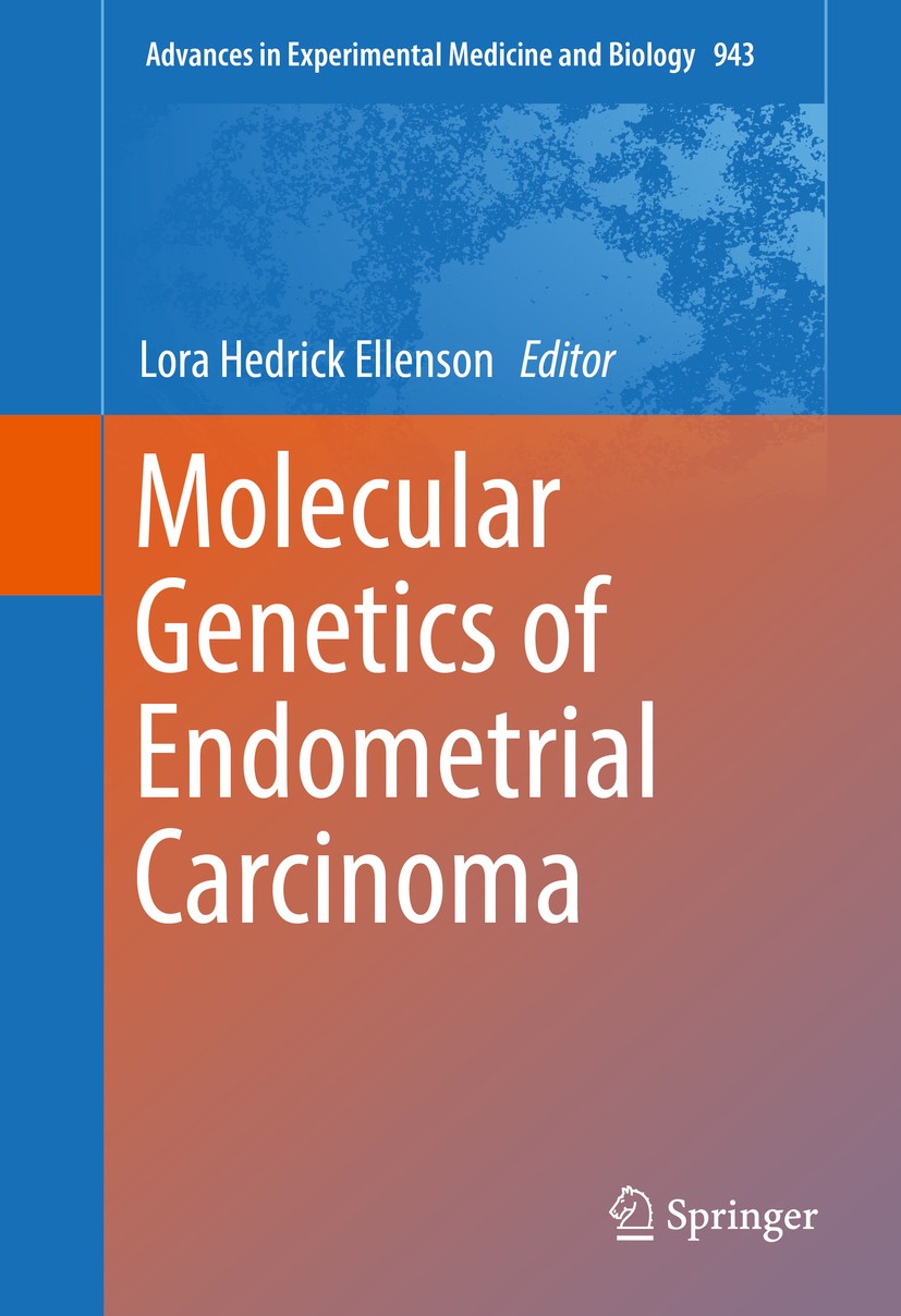 Titlebook: Molecular Genetics of Endometrial Carcinoma; Lora Hedrick Ellenson Book 2017 The Editor(s) (if applicable) and The Author(s), under exclus Titlebook: Molecular Genetics of Endometrial Carcinoma; Lora Hedrick Ellenson Book 2017 The Editor(s) (if applicable) and The Author(s), under exclus