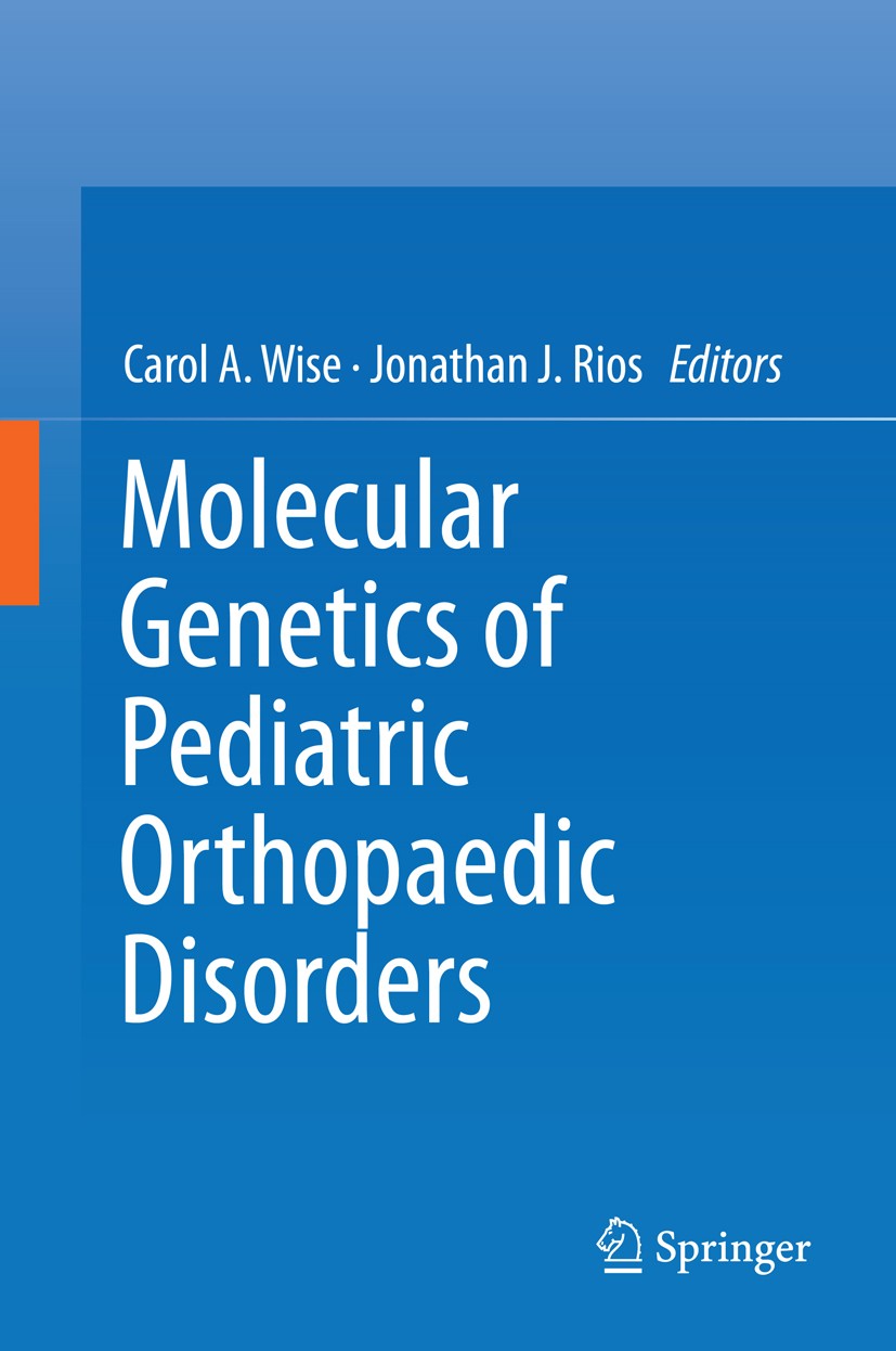 Titlebook: Molecular Genetics of Pediatric Orthopaedic Disorders; Carol A. Wise,Jonathan J. Rios Book 2015 Springer Science+Business Media New York 2 Titlebook: Molecular Genetics of Pediatric Orthopaedic Disorders; Carol A. Wise,Jonathan J. Rios Book 2015 Springer Science+Business Media New York 2