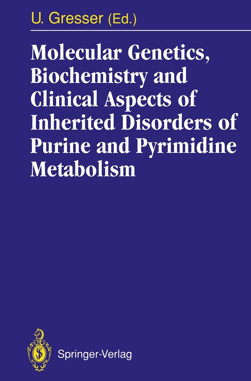 Titlebook: Molecular Genetics, Biochemistry and Clinical Aspects of Inherited Disorders of Purine and Pyrimidin; Ursula Gresser Conference proceeding Titlebook: Molecular Genetics, Biochemistry and Clinical Aspects of Inherited Disorders of Purine and Pyrimidin; Ursula Gresser Conference proceeding