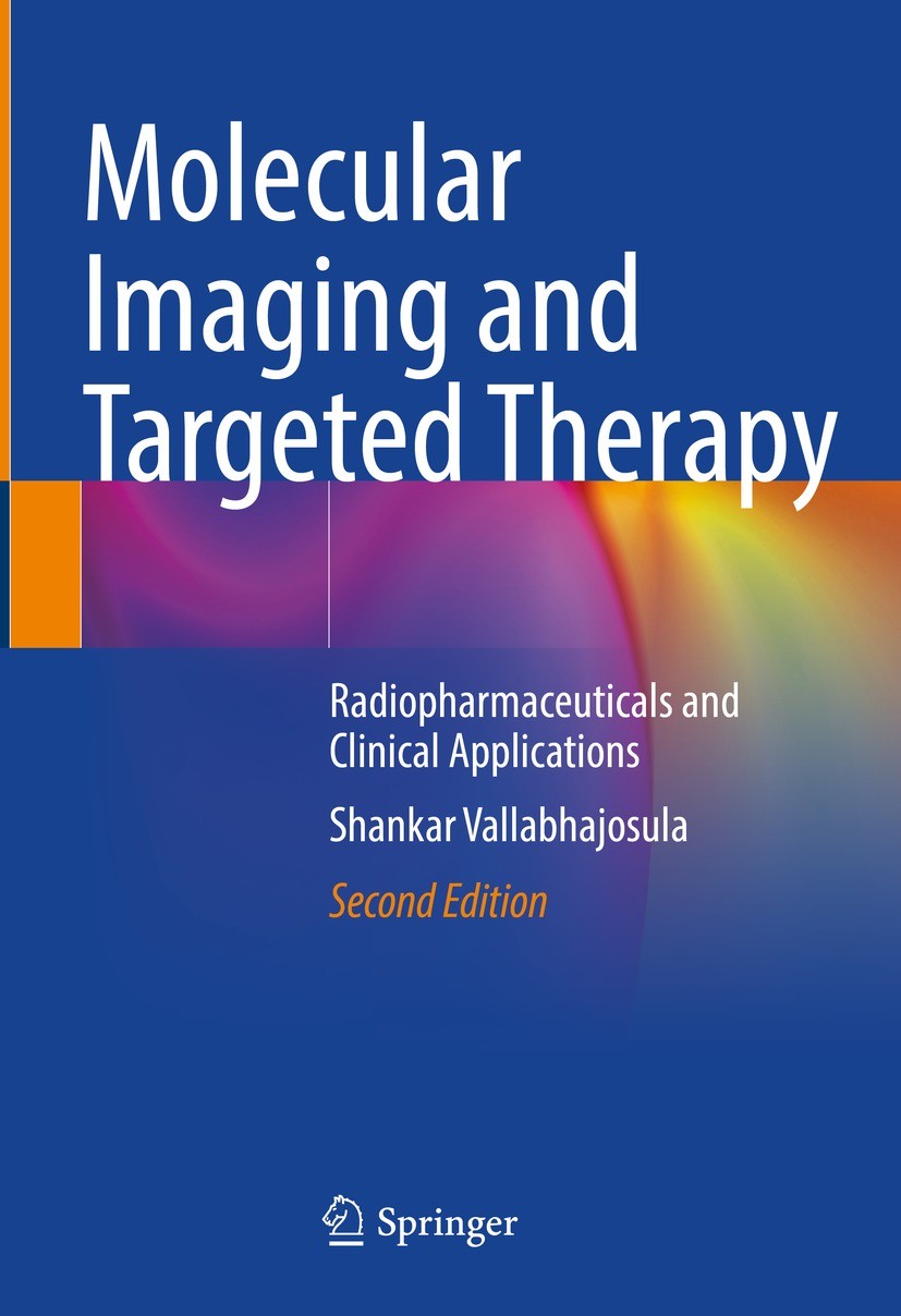 Titlebook: Molecular Imaging and Targeted Therapy; Radiopharmaceuticals Shankar Vallabhajosula Book 2023Latest edition Springer Nature Switzerland AG Titlebook: Molecular Imaging and Targeted Therapy; Radiopharmaceuticals Shankar Vallabhajosula Book 2023Latest edition Springer Nature Switzerland AG
