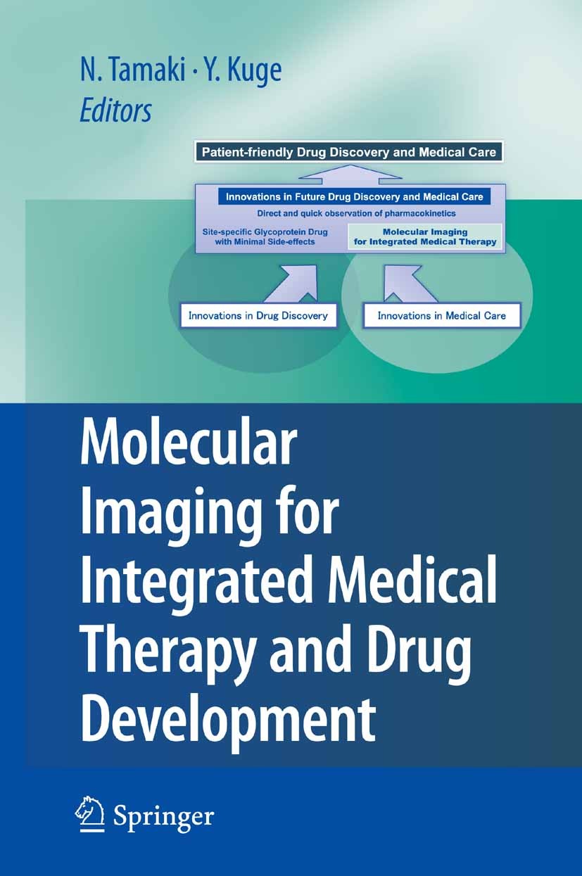 Titlebook: Molecular Imaging for Integrated Medical Therapy and Drug Development; Nagara Tamaki,Yuji Kuge Conference proceedings 2010 Springer-Verlag Titlebook: Molecular Imaging for Integrated Medical Therapy and Drug Development; Nagara Tamaki,Yuji Kuge Conference proceedings 2010 Springer-Verlag
