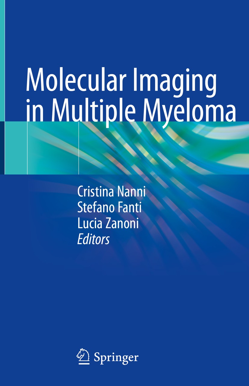 Titlebook: Molecular Imaging in Multiple Myeloma; Cristina Nanni,Stefano Fanti,Lucia Zanoni Book 2019 Springer Nature Switzerland AG 2019 Molecular I Titlebook: Molecular Imaging in Multiple Myeloma; Cristina Nanni,Stefano Fanti,Lucia Zanoni Book 2019 Springer Nature Switzerland AG 2019 Molecular I