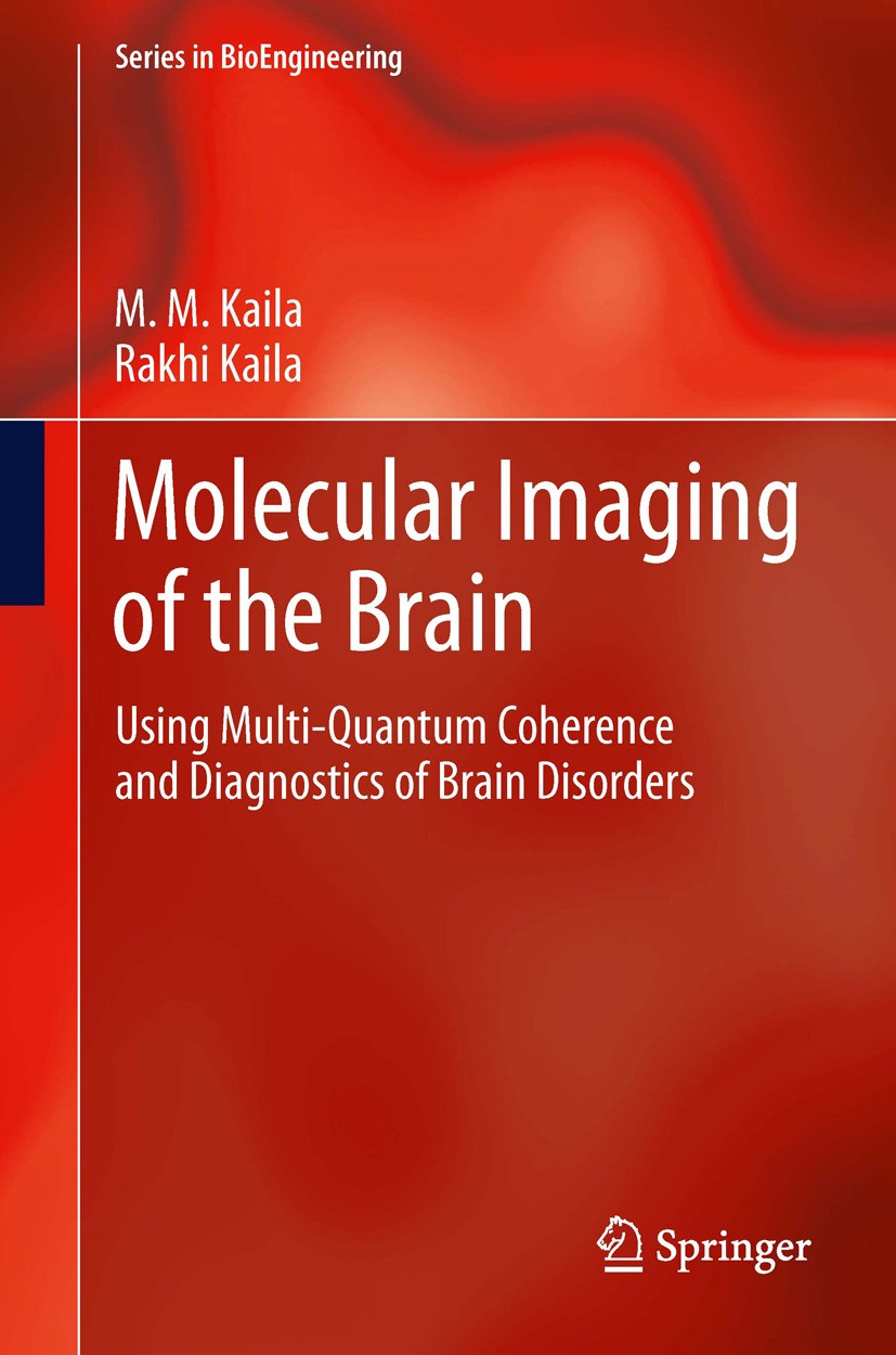 Titlebook: Molecular Imaging of the Brain; Using Multi-Quantum M. M. Kaila,Rakhi Kaila Book 2013 Springer-Verlag Berlin Heidelberg 2013 Biomedical Di Titlebook: Molecular Imaging of the Brain; Using Multi-Quantum M. M. Kaila,Rakhi Kaila Book 2013 Springer-Verlag Berlin Heidelberg 2013 Biomedical Di