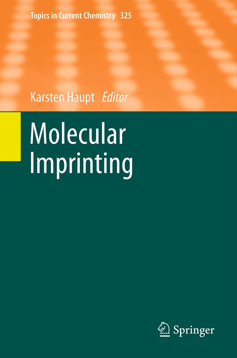 Titlebook: Molecular Imprinting; Karsten Haupt Book 2012 Springer-Verlag Berlin Heidelberg 2012 Biomimetic Microchips.Capllary Electrochromatography. Titlebook: Molecular Imprinting; Karsten Haupt Book 2012 Springer-Verlag Berlin Heidelberg 2012 Biomimetic Microchips.Capllary Electrochromatography.
