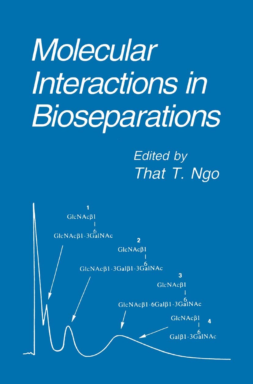 Titlebook: Molecular Interactions in Bioseparations; That T. Ngo Book 1993 Springer Science+Business Media New York 1993 bacteria.chromatography.poly Titlebook: Molecular Interactions in Bioseparations; That T. Ngo Book 1993 Springer Science+Business Media New York 1993 bacteria.chromatography.poly