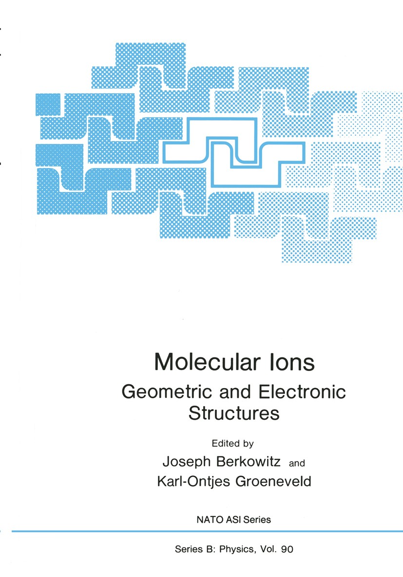 Titlebook: Molecular Ions; Geometric and Electr Joseph Berkowitz,Karl-Ontjes E. Groeneveld Book 1983 Plenum Press, New York 1983 Plasma.autoionization Titlebook: Molecular Ions; Geometric and Electr Joseph Berkowitz,Karl-Ontjes E. Groeneveld Book 1983 Plenum Press, New York 1983 Plasma.autoionization