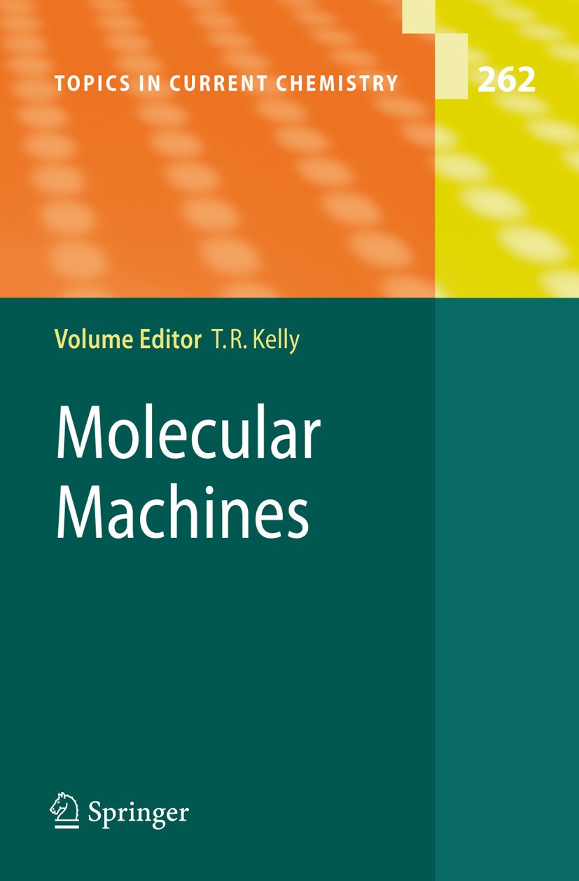 Titlebook: Molecular Machines; T. Ross Kelly Book 2005 Springer-Verlag Berlin Heidelberg 2005 chemistry.crystal.hydrogen.inorganic chemistry.organic Titlebook: Molecular Machines; T. Ross Kelly Book 2005 Springer-Verlag Berlin Heidelberg 2005 chemistry.crystal.hydrogen.inorganic chemistry.organic