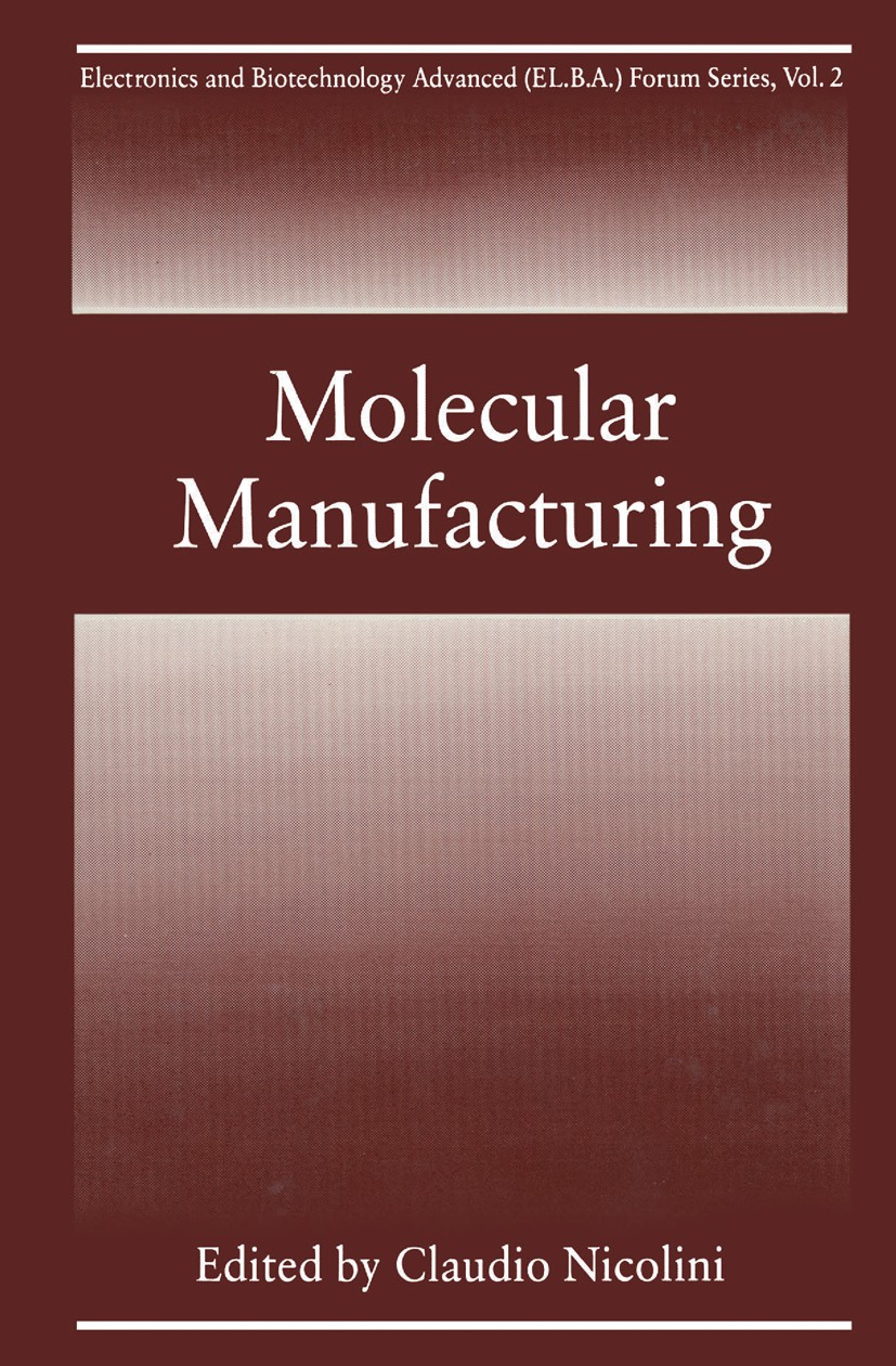 Titlebook: Molecular Manufacturing; Claudio Nicolini,Sergei Vakula Book 1996 Springer Science+Business Media New York 1996 Termination.biochip.biotec Titlebook: Molecular Manufacturing; Claudio Nicolini,Sergei Vakula Book 1996 Springer Science+Business Media New York 1996 Termination.biochip.biotec
