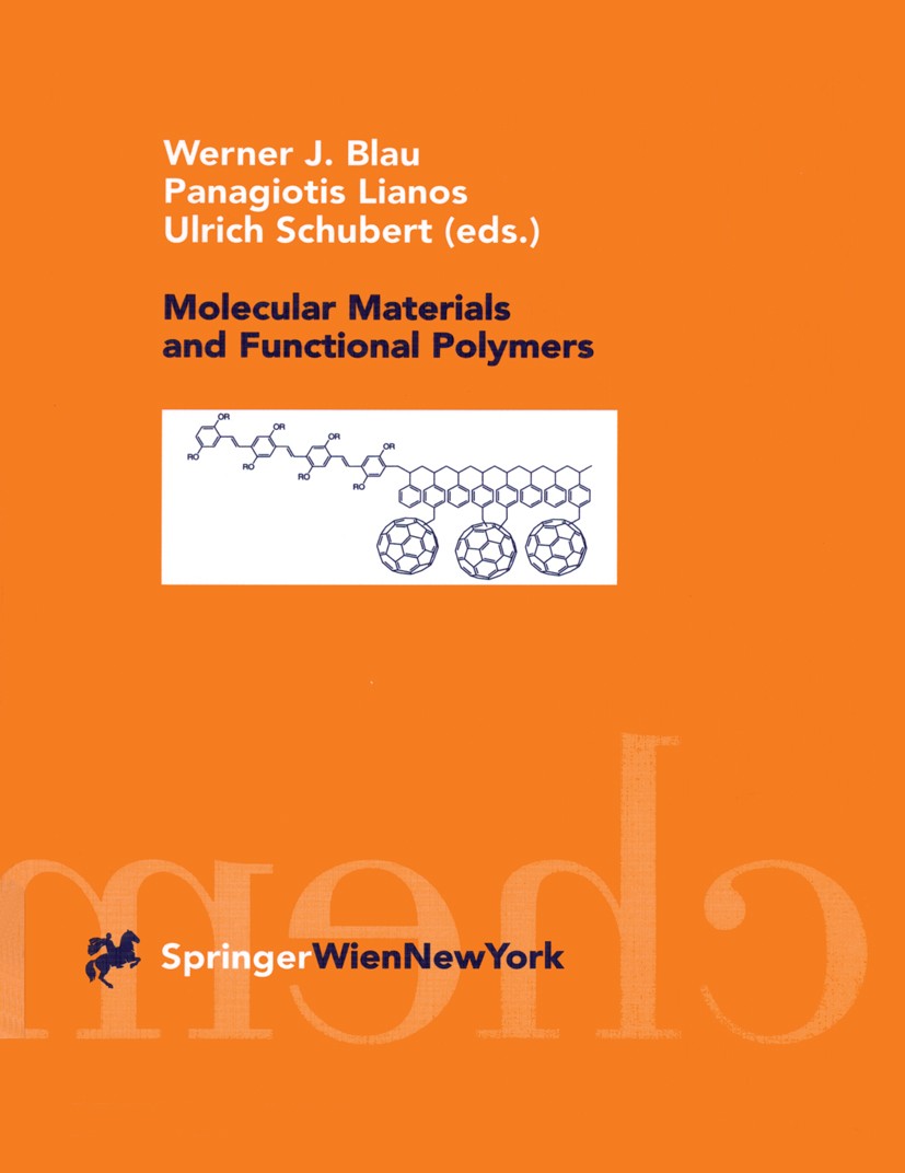 Titlebook: Molecular Materials and Functional Polymers; Werner J. Blau,Panagiotis Lianos,Ulrich Schubert Book 2001 Springer-Verlag Wien 2001 Compound Titlebook: Molecular Materials and Functional Polymers; Werner J. Blau,Panagiotis Lianos,Ulrich Schubert Book 2001 Springer-Verlag Wien 2001 Compound