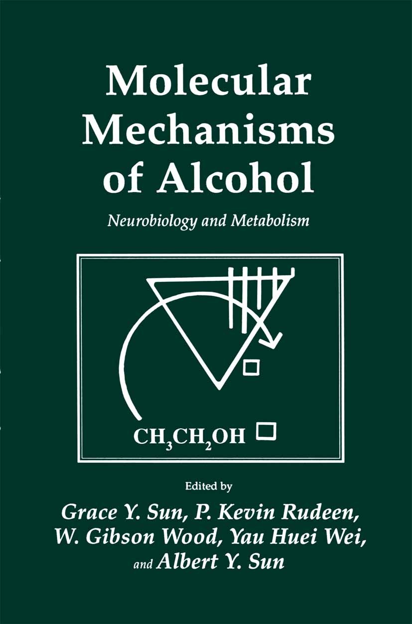 Titlebook: Molecular Mechanisms of Alcohol; Neurobiology and Met Grace Y. Sun,P. Kevin Rudeen,Albert Y. Sun Book 1989 The Humana Press Inc. 1989 Nervo Titlebook: Molecular Mechanisms of Alcohol; Neurobiology and Met Grace Y. Sun,P. Kevin Rudeen,Albert Y. Sun Book 1989 The Humana Press Inc. 1989 Nervo