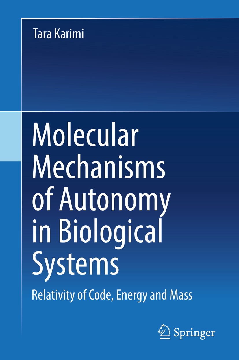 Titlebook: Molecular Mechanisms of Autonomy in Biological Systems; Relativity of Code, Tara Karimi Book 2018 Springer International Publishing AG, pa Titlebook: Molecular Mechanisms of Autonomy in Biological Systems; Relativity of Code, Tara Karimi Book 2018 Springer International Publishing AG, pa