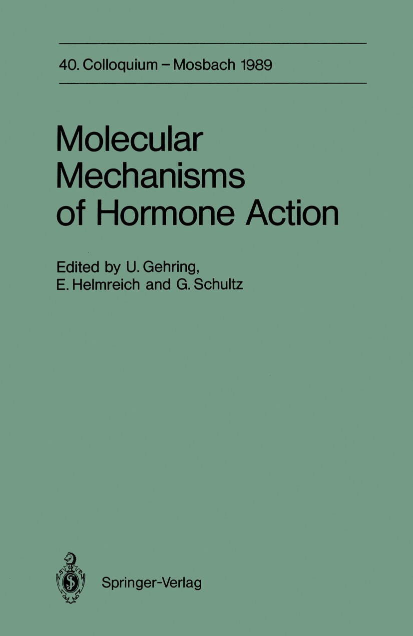 Titlebook: Molecular Mechanisms of Hormone Action; 40. Colloquium, 6.-8 Ulrich Gehring,Ernst J. M. Helmreich,Günter Schult Conference proceedings 1989 Titlebook: Molecular Mechanisms of Hormone Action; 40. Colloquium, 6.-8 Ulrich Gehring,Ernst J. M. Helmreich,Günter Schult Conference proceedings 1989