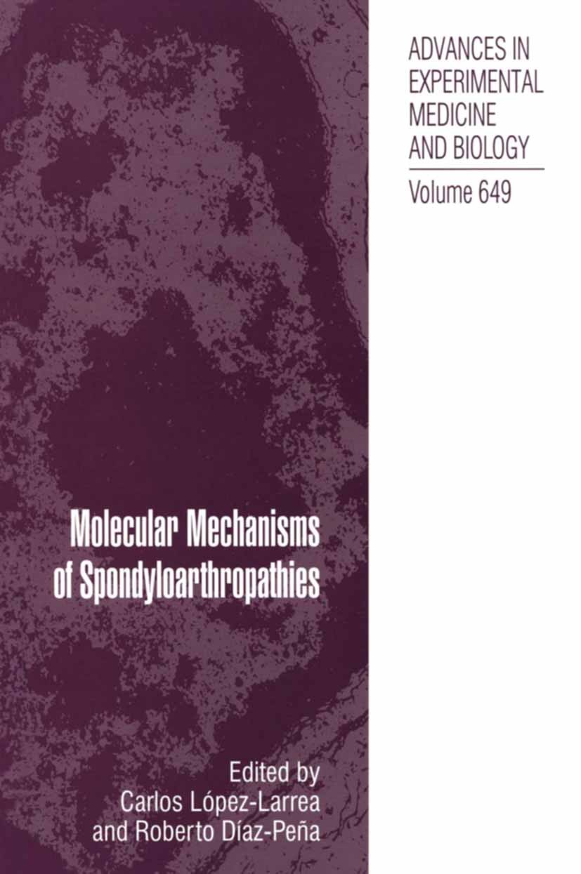 Titlebook: Molecular Mechanisms of Spondyloarthropathies; Carlos López-Larrea,Roberto Díaz-Peña Book 2009 The Editor(s) (if applicable) and The Autho Titlebook: Molecular Mechanisms of Spondyloarthropathies; Carlos López-Larrea,Roberto Díaz-Peña Book 2009 The Editor(s) (if applicable) and The Autho