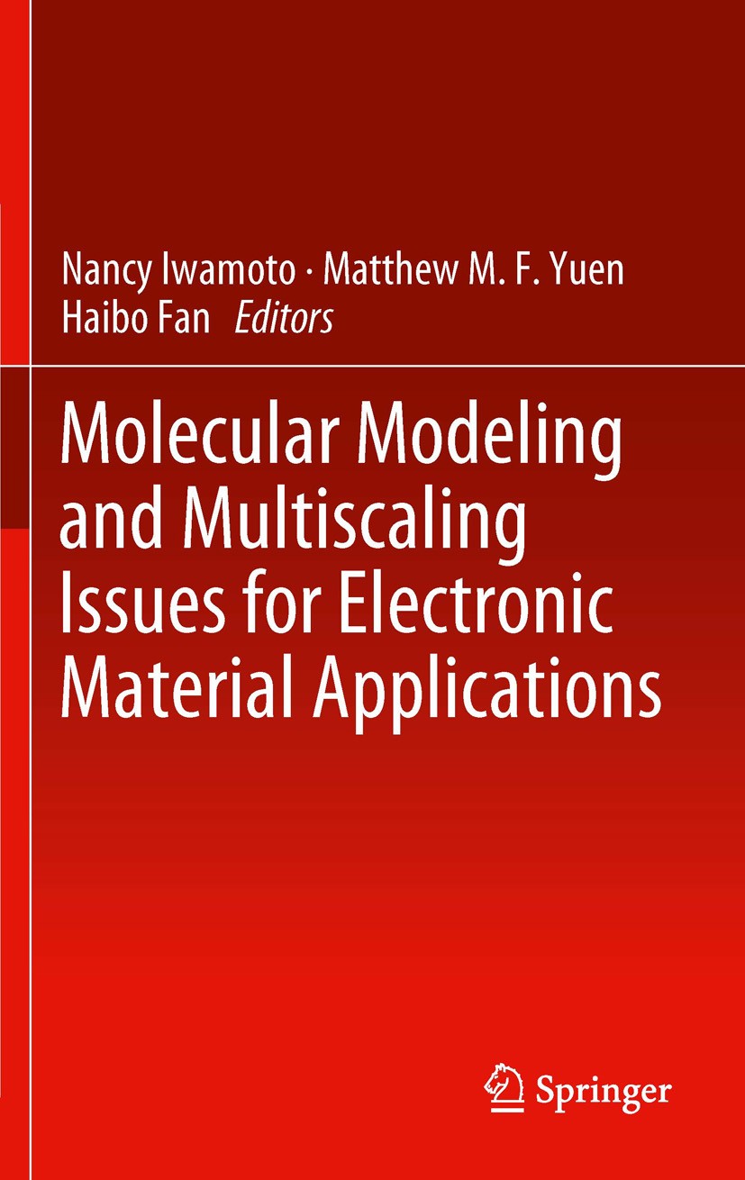 Titlebook: Molecular Modeling and Multiscaling Issues for Electronic Material Applications; Nancy Iwamoto,Matthew M.F. Yuen,Haibo Fan Book 2012 Sprin Titlebook: Molecular Modeling and Multiscaling Issues for Electronic Material Applications; Nancy Iwamoto,Matthew M.F. Yuen,Haibo Fan Book 2012 Sprin