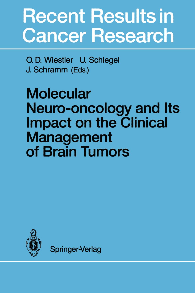 Titlebook: Molecular Neuro-oncology and Its Impact on the Clinical Management of Brain Tumors; O. D. Wiestler,U. Schlegel,J. Schramm Conference proce Titlebook: Molecular Neuro-oncology and Its Impact on the Clinical Management of Brain Tumors; O. D. Wiestler,U. Schlegel,J. Schramm Conference proce