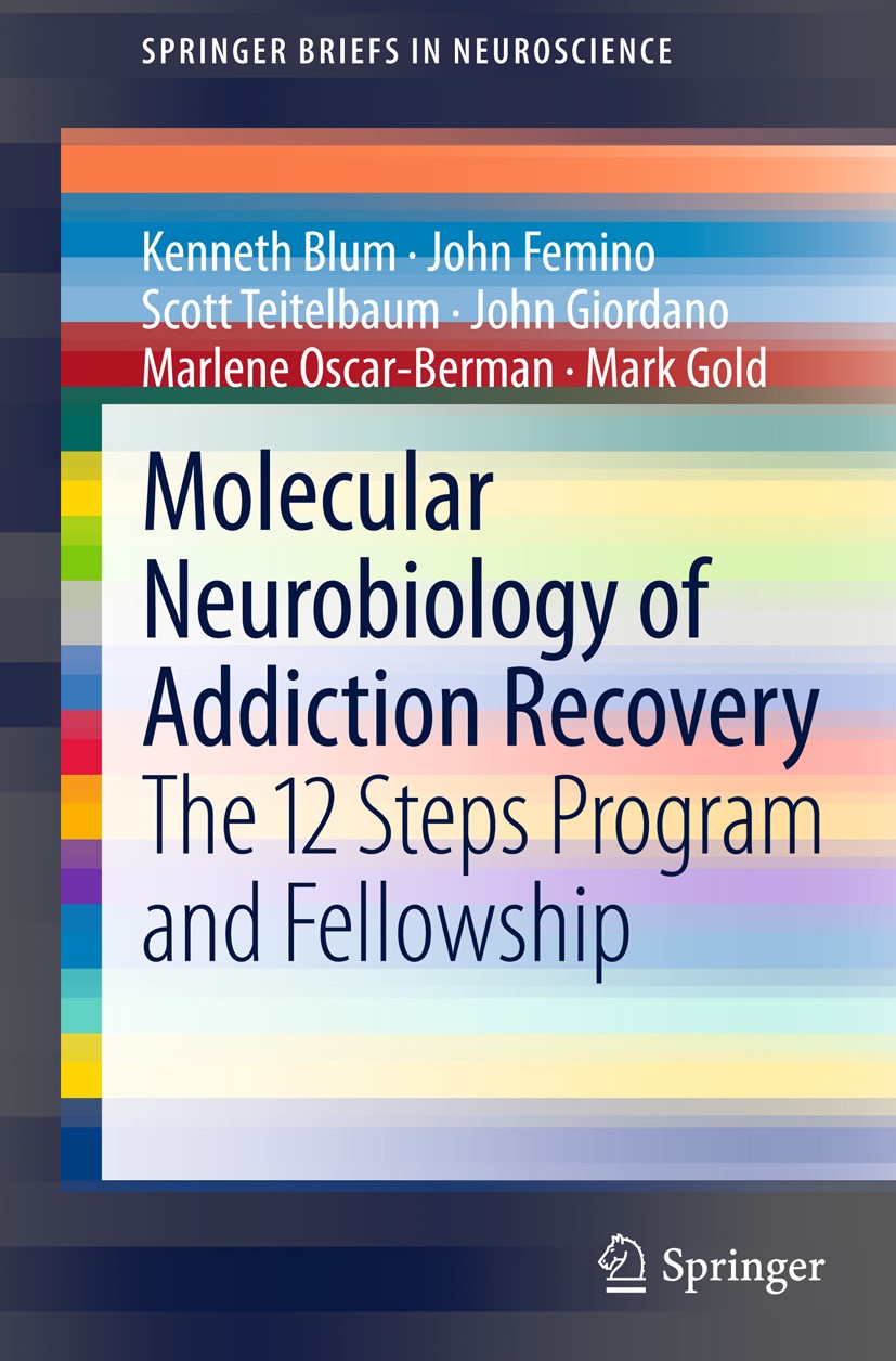 Titlebook: Molecular Neurobiology of Addiction Recovery; The 12 Steps Program Kenneth Blum,John Femino,Mark Gold Book 2013 The Author(s) 2013 12 steps Titlebook: Molecular Neurobiology of Addiction Recovery; The 12 Steps Program Kenneth Blum,John Femino,Mark Gold Book 2013 The Author(s) 2013 12 steps