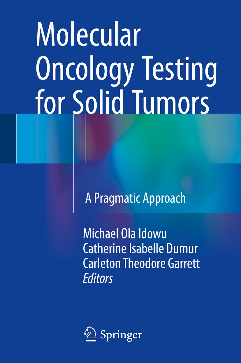 Titlebook: Molecular Oncology Testing for Solid Tumors; A Pragmatic Approach Michael Ola Idowu,Catherine Isabelle Dumur,Carleto Book 2015 Springer Int Titlebook: Molecular Oncology Testing for Solid Tumors; A Pragmatic Approach Michael Ola Idowu,Catherine Isabelle Dumur,Carleto Book 2015 Springer Int