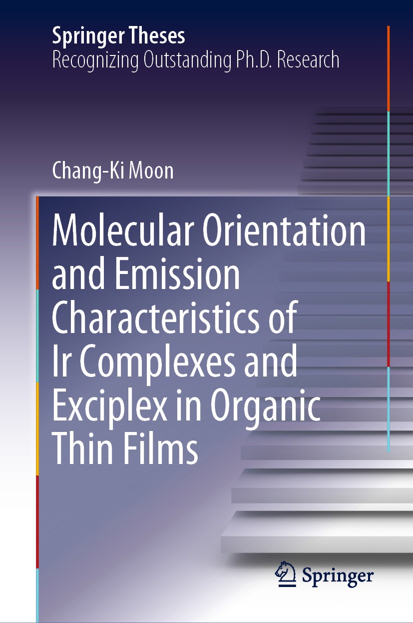 Titlebook: Molecular Orientation and Emission Characteristics of Ir Complexes and Exciplex in Organic Thin Film; Chang-Ki Moon Book 2019 Springer Nat Titlebook: Molecular Orientation and Emission Characteristics of Ir Complexes and Exciplex in Organic Thin Film; Chang-Ki Moon Book 2019 Springer Nat