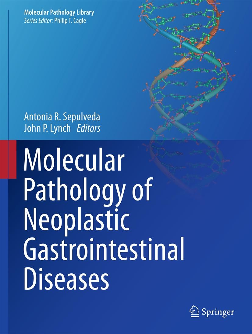 Titlebook: Molecular Pathology of Neoplastic Gastrointestinal Diseases; Antonia R. Sepulveda,John P. Lynch Book 2013 Springer Science+Business Media Titlebook: Molecular Pathology of Neoplastic Gastrointestinal Diseases; Antonia R. Sepulveda,John P. Lynch Book 2013 Springer Science+Business Media