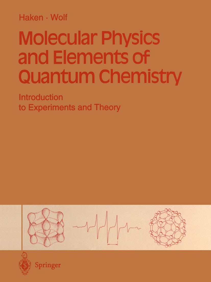 Titlebook: Molecular Physics and Elements of Quantum Chemistry; Introduction to Expe Hermann Haken,Hans Christoph Wolf Book 19951st edition Springer-V Titlebook: Molecular Physics and Elements of Quantum Chemistry; Introduction to Expe Hermann Haken,Hans Christoph Wolf Book 19951st edition Springer-V