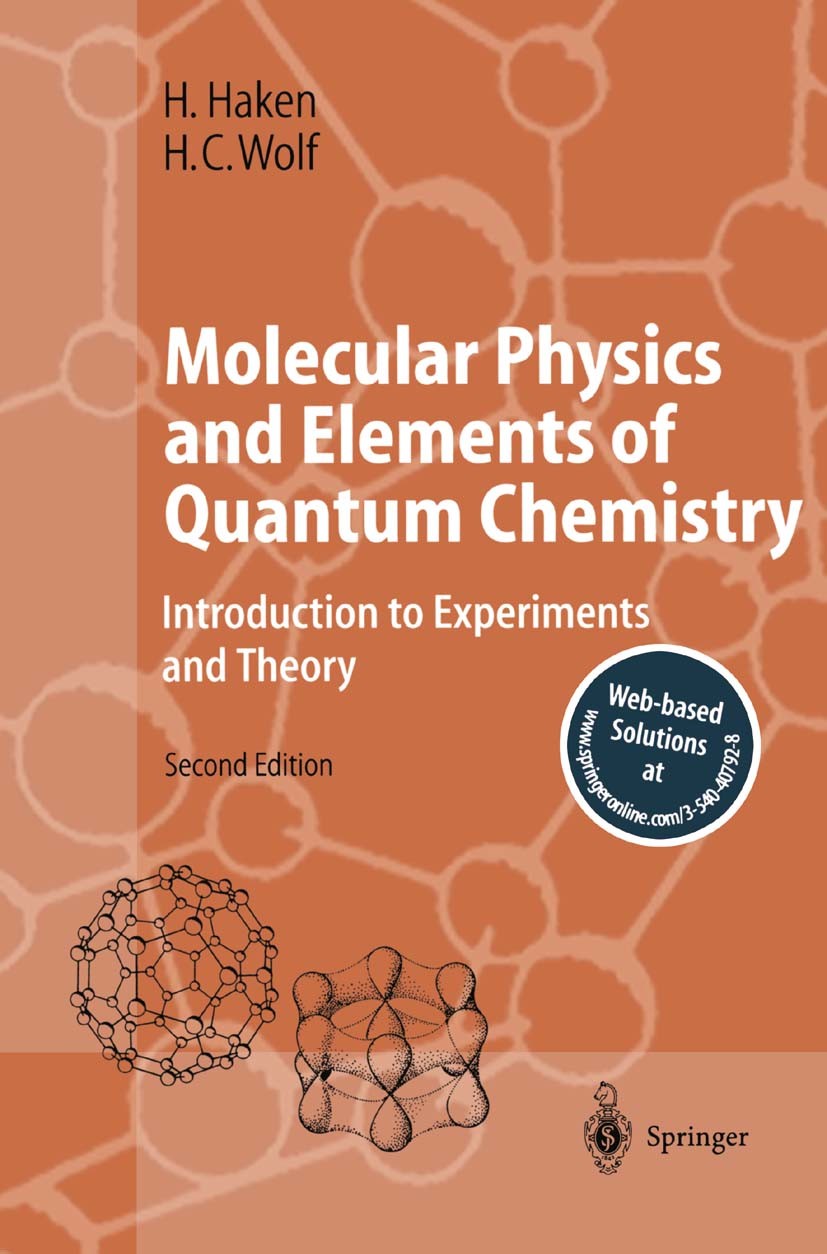 Titlebook: Molecular Physics and Elements of Quantum Chemistry; Introduction to Expe Hermann Haken,Hans Christoph Wolf Textbook 20042nd edition Spring Titlebook: Molecular Physics and Elements of Quantum Chemistry; Introduction to Expe Hermann Haken,Hans Christoph Wolf Textbook 20042nd edition Spring