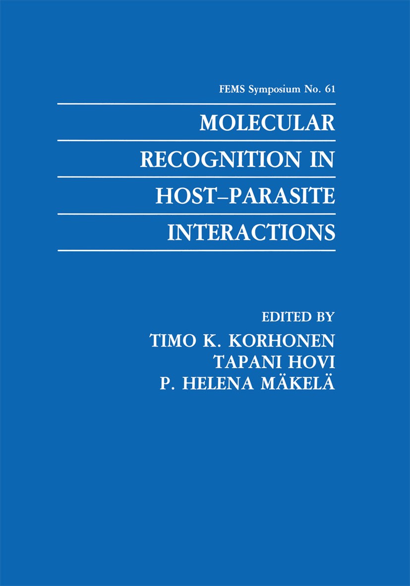 Titlebook: Molecular Recognition in Host-Parasite Interactions; Timo K. Korhonen,Tapani Hovi,P. Helena Mäkelä Book 1992 Springer Science+Business Med Titlebook: Molecular Recognition in Host-Parasite Interactions; Timo K. Korhonen,Tapani Hovi,P. Helena Mäkelä Book 1992 Springer Science+Business Med