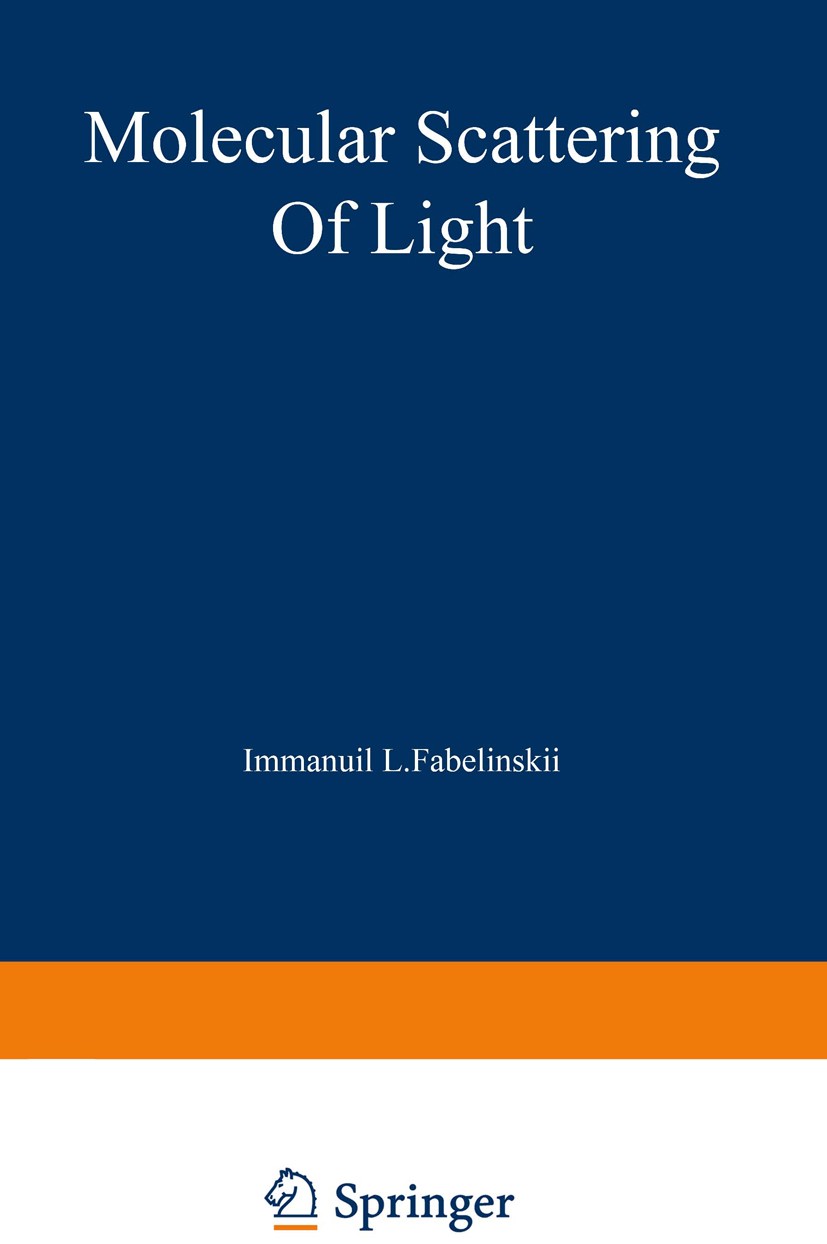 Titlebook: Molecular Scattering of Light; Immanuil L. Fabelinskii Book 1968 Springer Science+Business Media New York 1968 Cross section.crystal.devel Titlebook: Molecular Scattering of Light; Immanuil L. Fabelinskii Book 1968 Springer Science+Business Media New York 1968 Cross section.crystal.devel