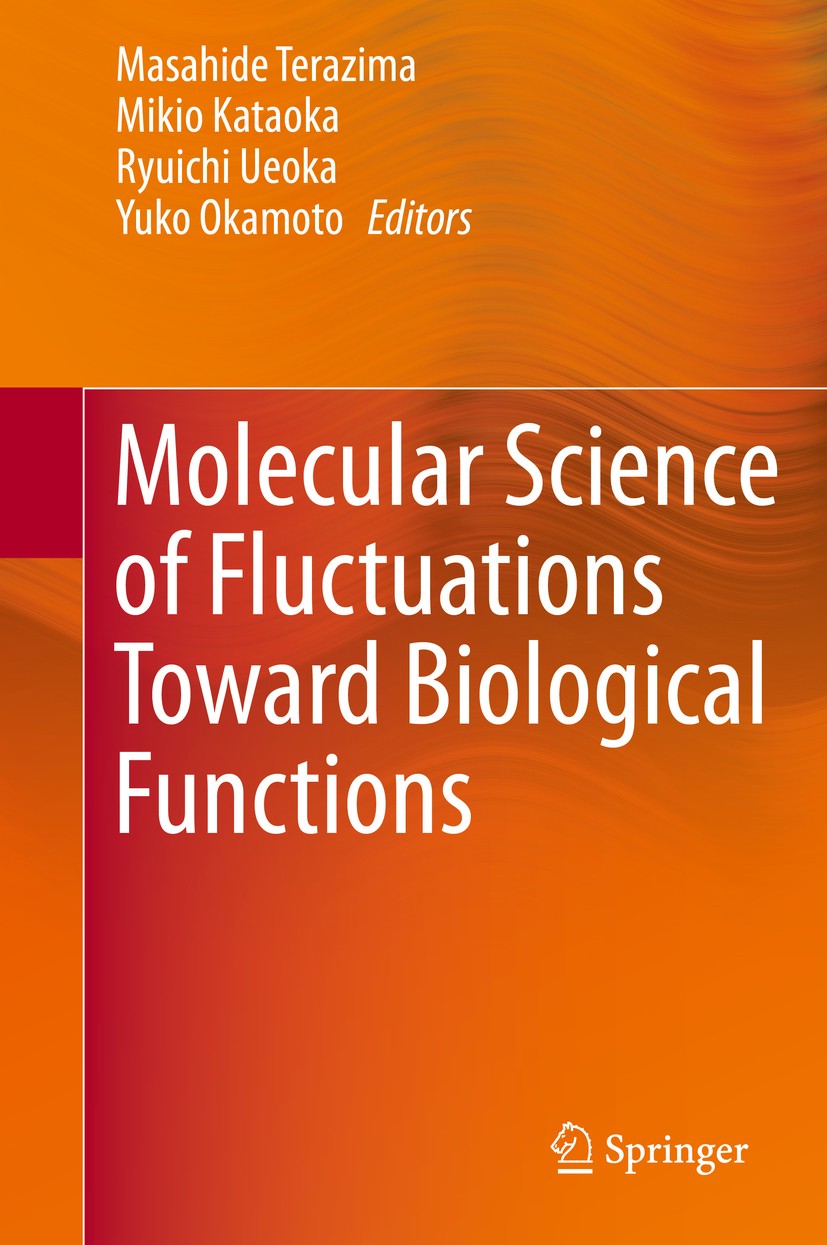 Titlebook: Molecular Science of Fluctuations Toward Biological Functions; Masahide Terazima,Mikio Kataoka,Yuko Okamoto Book 2016 Springer Japan 2016 Titlebook: Molecular Science of Fluctuations Toward Biological Functions; Masahide Terazima,Mikio Kataoka,Yuko Okamoto Book 2016 Springer Japan 2016